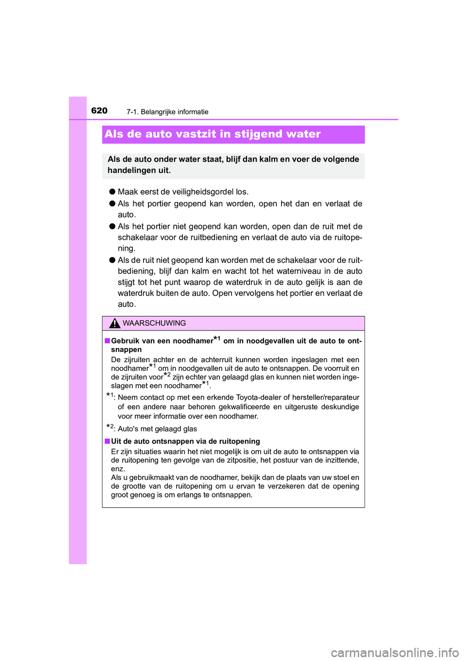 TOYOTA PRIUS 2019 Instructieboekje (in Dutch) 6207-1. Belangrijke informatie
PRIUS_OM_OM47C37E_(EE)
Als de auto vastzit in stijgend water
●Maak eerst de veiligheidsgordel los.
● Als het portier geopend kan worden, open het dan en ve TOYOTA PRIUS 2019 Instructieboekje (in Dutch) 6207-1. Belangrijke informatie
PRIUS_OM_OM47C37E_(EE)
Als de auto vastzit in stijgend water
●Maak eerst de veiligheidsgordel los.
● Als het portier geopend kan worden, open het dan en ve