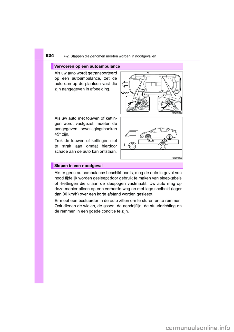 TOYOTA PRIUS 2019 Instructieboekje (in Dutch) 6247-2. Stappen die genomen moeten worden in noodgevallen
PRIUS_OM_OM47C37E_(EE)
Als uw auto wordt getransporteerd
op een autoambulance, zet de
auto dan op de plaatsen vast die
zijn aangegev TOYOTA PRIUS 2019 Instructieboekje (in Dutch) 6247-2. Stappen die genomen moeten worden in noodgevallen
PRIUS_OM_OM47C37E_(EE)
Als uw auto wordt getransporteerd
op een autoambulance, zet de
auto dan op de plaatsen vast die
zijn aangegev
