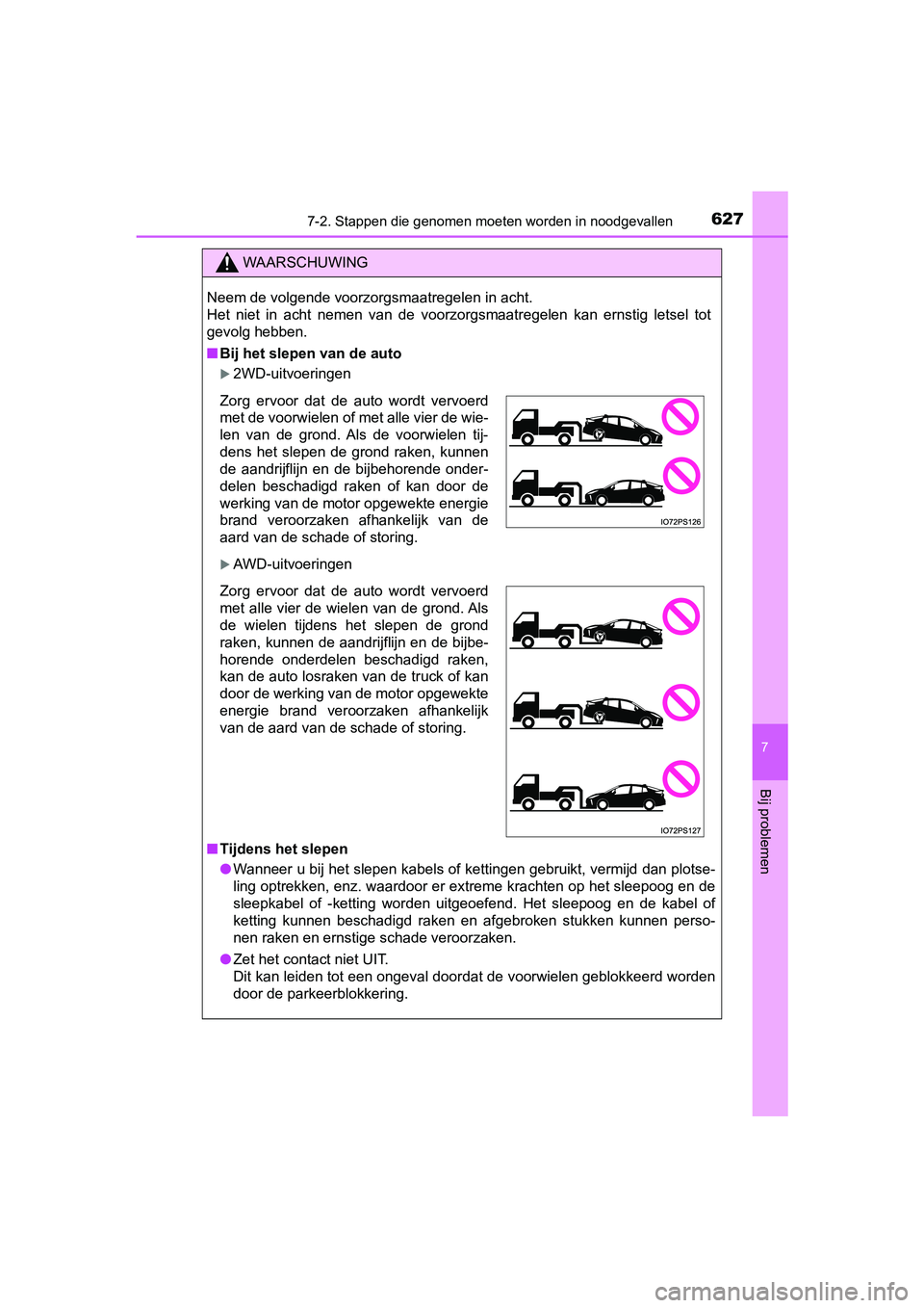 TOYOTA PRIUS 2019 Instructieboekje (in Dutch) 6277-2. Stappen die genomen moeten worden in noodgevallen
PRIUS_OM_OM47C37E_(EE)
7
Bij problemen
WAARSCHUWING
Neem de volgende voorzorgsmaatregelen in acht.
Het niet in acht nemen van de voorzo TOYOTA PRIUS 2019 Instructieboekje (in Dutch) 6277-2. Stappen die genomen moeten worden in noodgevallen
PRIUS_OM_OM47C37E_(EE)
7
Bij problemen
WAARSCHUWING
Neem de volgende voorzorgsmaatregelen in acht.
Het niet in acht nemen van de voorzo
