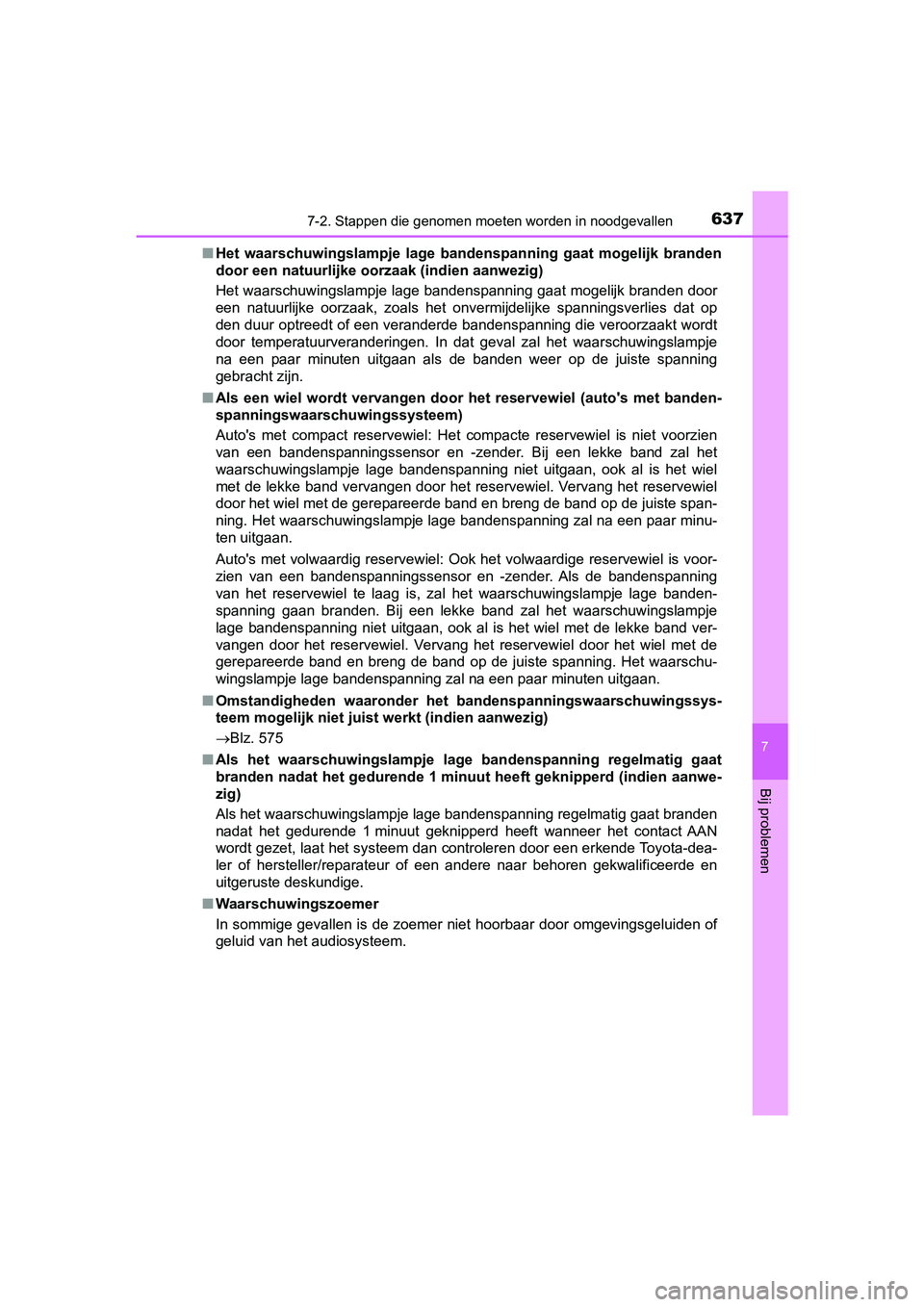 TOYOTA PRIUS 2019  Instructieboekje (in Dutch) 6377-2. Stappen die genomen moeten worden in noodgevallen
PRIUS_OM_OM47C37E_(EE)
7
Bij problemen
■Het  waarschuwingslampje  lage  bandenspanning  gaat  mogelijk  brand en
door een natuurlijke oo rza