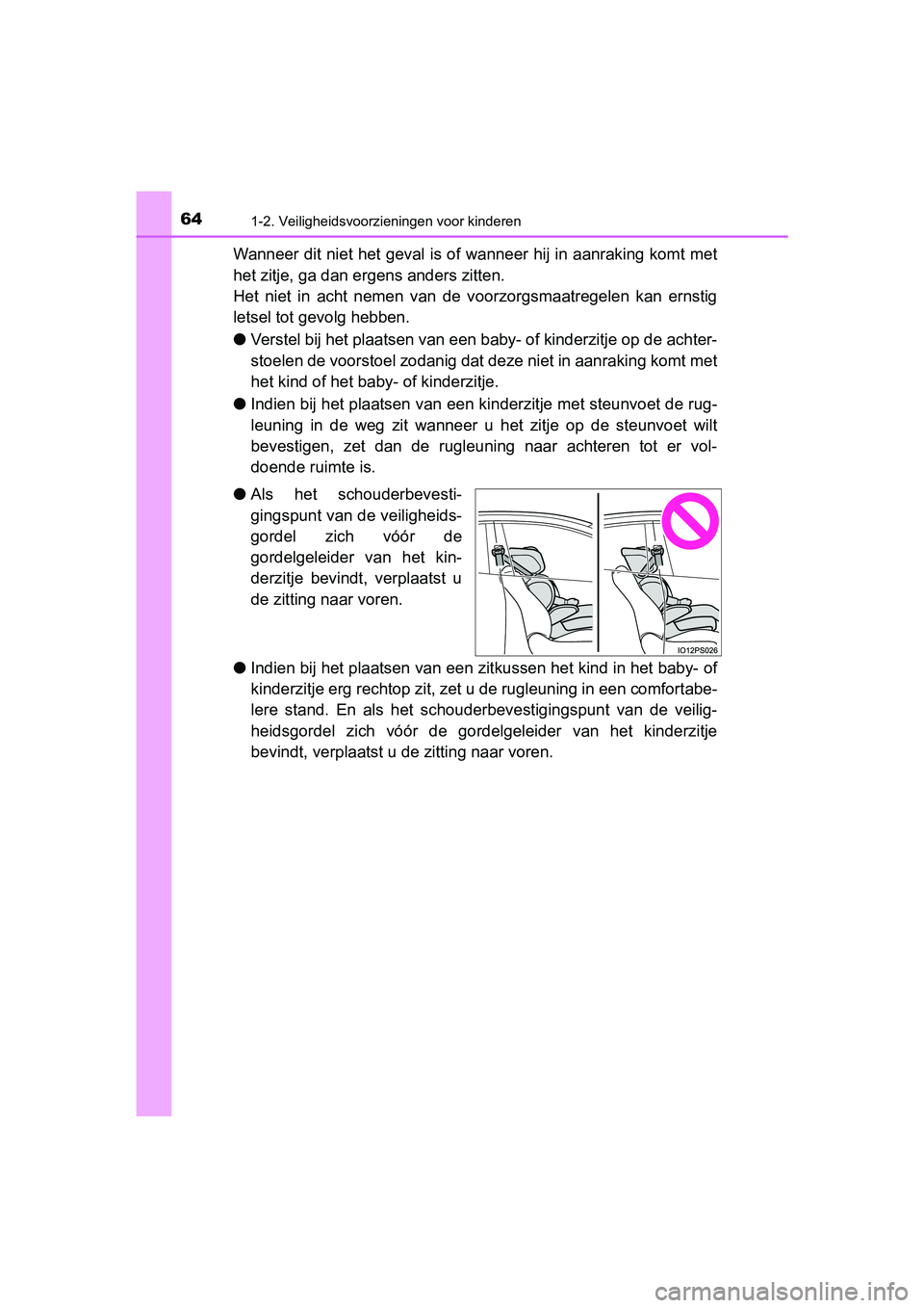 TOYOTA PRIUS 2019 Instructieboekje (in Dutch) 641-2. Veiligheidsvoorzieningen voor kinderen
PRIUS_OM_OM47C37E_(EE)
Wanneer dit niet het geval is of wanneer hij in aanraking komt met
het zitje, ga dan er gens anders zitten.
Het niet in acht ne TOYOTA PRIUS 2019 Instructieboekje (in Dutch) 641-2. Veiligheidsvoorzieningen voor kinderen
PRIUS_OM_OM47C37E_(EE)
Wanneer dit niet het geval is of wanneer hij in aanraking komt met
het zitje, ga dan er gens anders zitten.
Het niet in acht ne