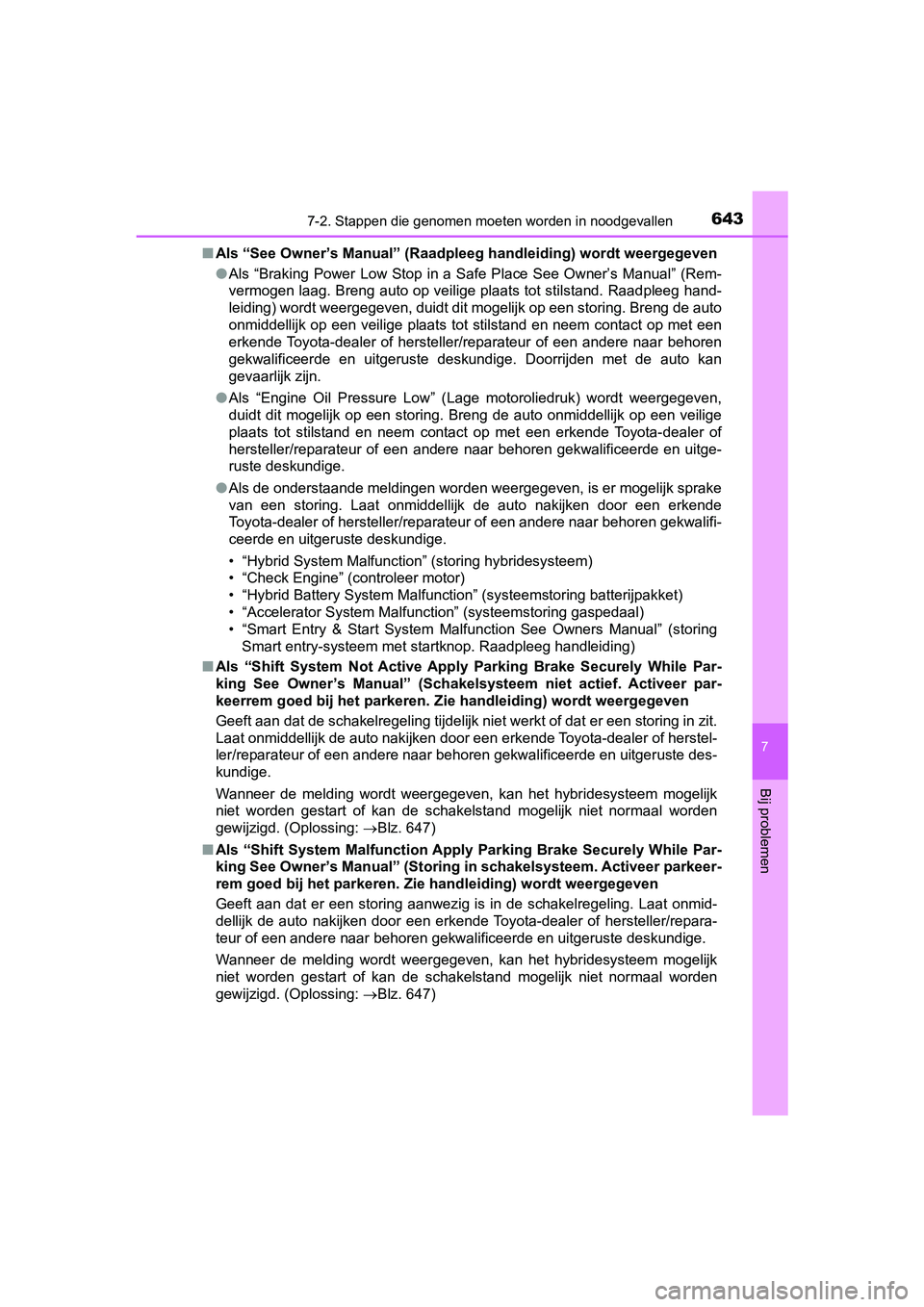 TOYOTA PRIUS 2019 Instructieboekje (in Dutch) 6437-2. Stappen die genomen moeten worden in noodgevallen
PRIUS_OM_OM47C37E_(EE)
7
Bij problemen
■Als “See Owner’s Manual” (Raadpleeg handleiding) wordt weergegeven
●Als “Braking Power Lo TOYOTA PRIUS 2019 Instructieboekje (in Dutch) 6437-2. Stappen die genomen moeten worden in noodgevallen
PRIUS_OM_OM47C37E_(EE)
7
Bij problemen
■Als “See Owner’s Manual” (Raadpleeg handleiding) wordt weergegeven
●Als “Braking Power Lo