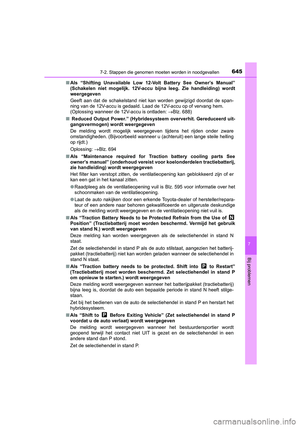 TOYOTA PRIUS 2019 Instructieboekje (in Dutch) 6457-2. Stappen die genomen moeten worden in noodgevallen
PRIUS_OM_OM47C37E_(EE)
7
Bij problemen
■Als “Shifting Unavailable Low 12-Volt Battery See Owner’s Manual”
(Schakelen niet mo TOYOTA PRIUS 2019 Instructieboekje (in Dutch) 6457-2. Stappen die genomen moeten worden in noodgevallen
PRIUS_OM_OM47C37E_(EE)
7
Bij problemen
■Als “Shifting Unavailable Low 12-Volt Battery See Owner’s Manual”
(Schakelen niet mo