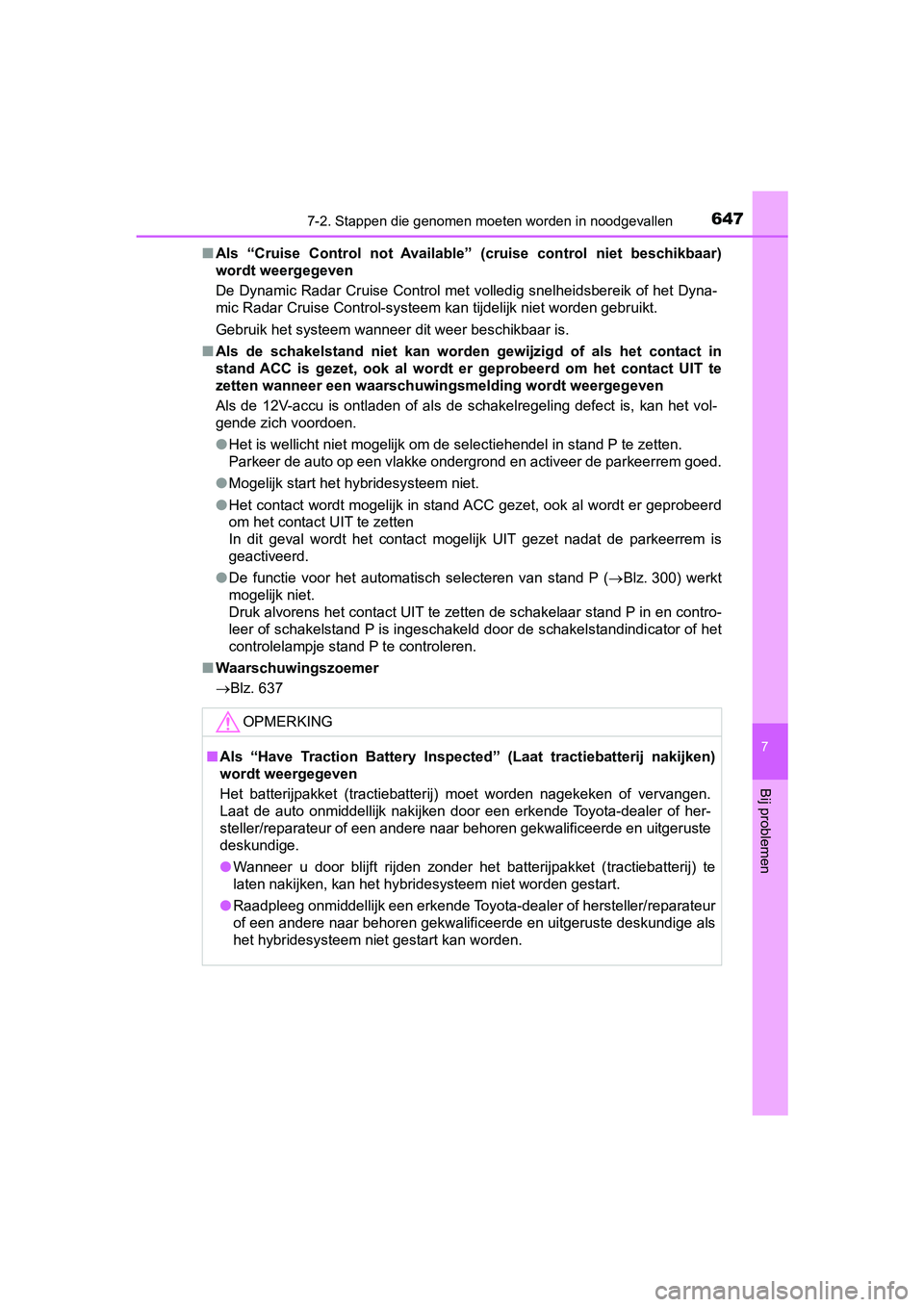 TOYOTA PRIUS 2019 Instructieboekje (in Dutch) 6477-2. Stappen die genomen moeten worden in noodgevallen
PRIUS_OM_OM47C37E_(EE)
7
Bij problemen
■Als “Cruise Control not Available” (cruise control niet beschik baar)
wordt weergegeven
TOYOTA PRIUS 2019 Instructieboekje (in Dutch) 6477-2. Stappen die genomen moeten worden in noodgevallen
PRIUS_OM_OM47C37E_(EE)
7
Bij problemen
■Als “Cruise Control not Available” (cruise control niet beschik baar)
wordt weergegeven