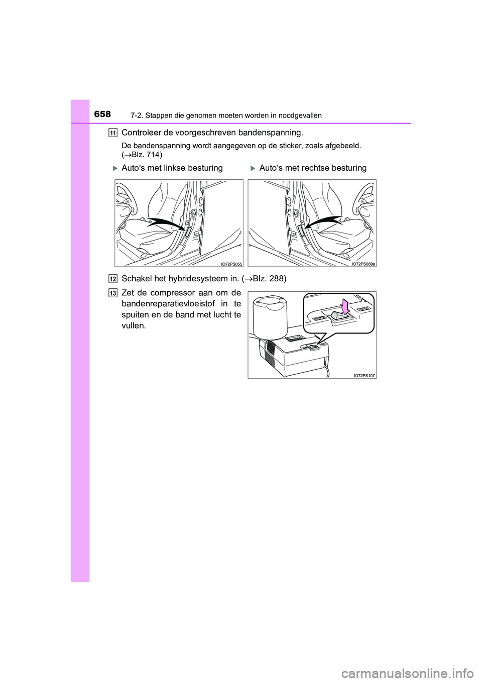 TOYOTA PRIUS 2019  Instructieboekje (in Dutch) 6587-2. Stappen die genomen moeten worden in noodgevallen
PRIUS_OM_OM47C37E_(EE)
Controleer de voorgeschreven bandenspanning.
De bandenspanning wordt aangegeven op de sticker, zoals afgebee ld. 
( 