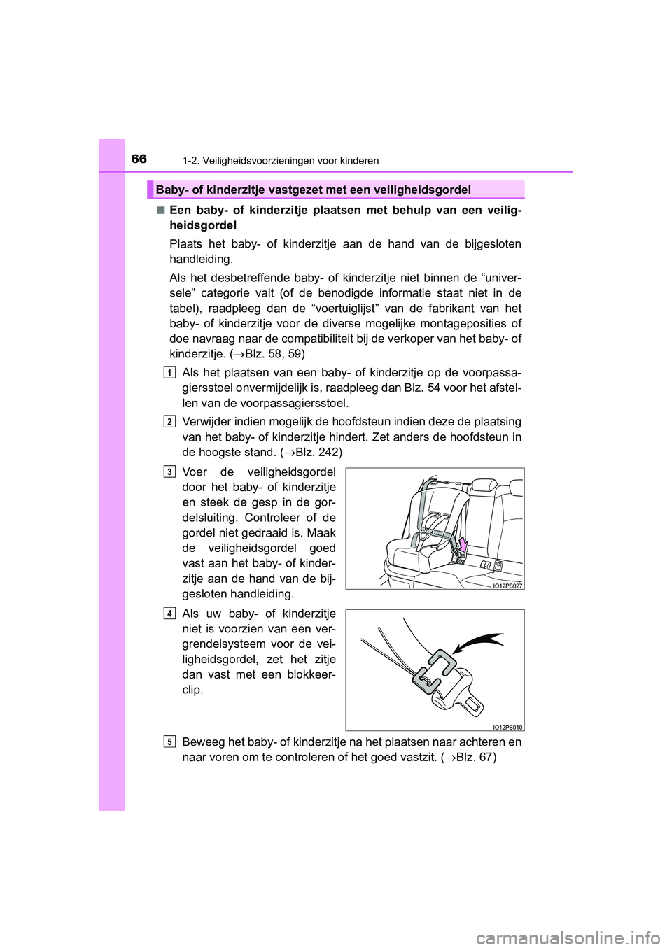TOYOTA PRIUS 2019 Instructieboekje (in Dutch) 661-2. Veiligheidsvoorzieningen voor kinderen
PRIUS_OM_OM47C37E_(EE)■
Een baby- of kinderzitje plaat
sen met behulp van een veilig-
heidsgordel
Plaats het baby- of kinderzitje aan de TOYOTA PRIUS 2019 Instructieboekje (in Dutch) 661-2. Veiligheidsvoorzieningen voor kinderen
PRIUS_OM_OM47C37E_(EE)■
Een baby- of kinderzitje plaat
sen met behulp van een veilig-
heidsgordel
Plaats het baby- of kinderzitje aan de