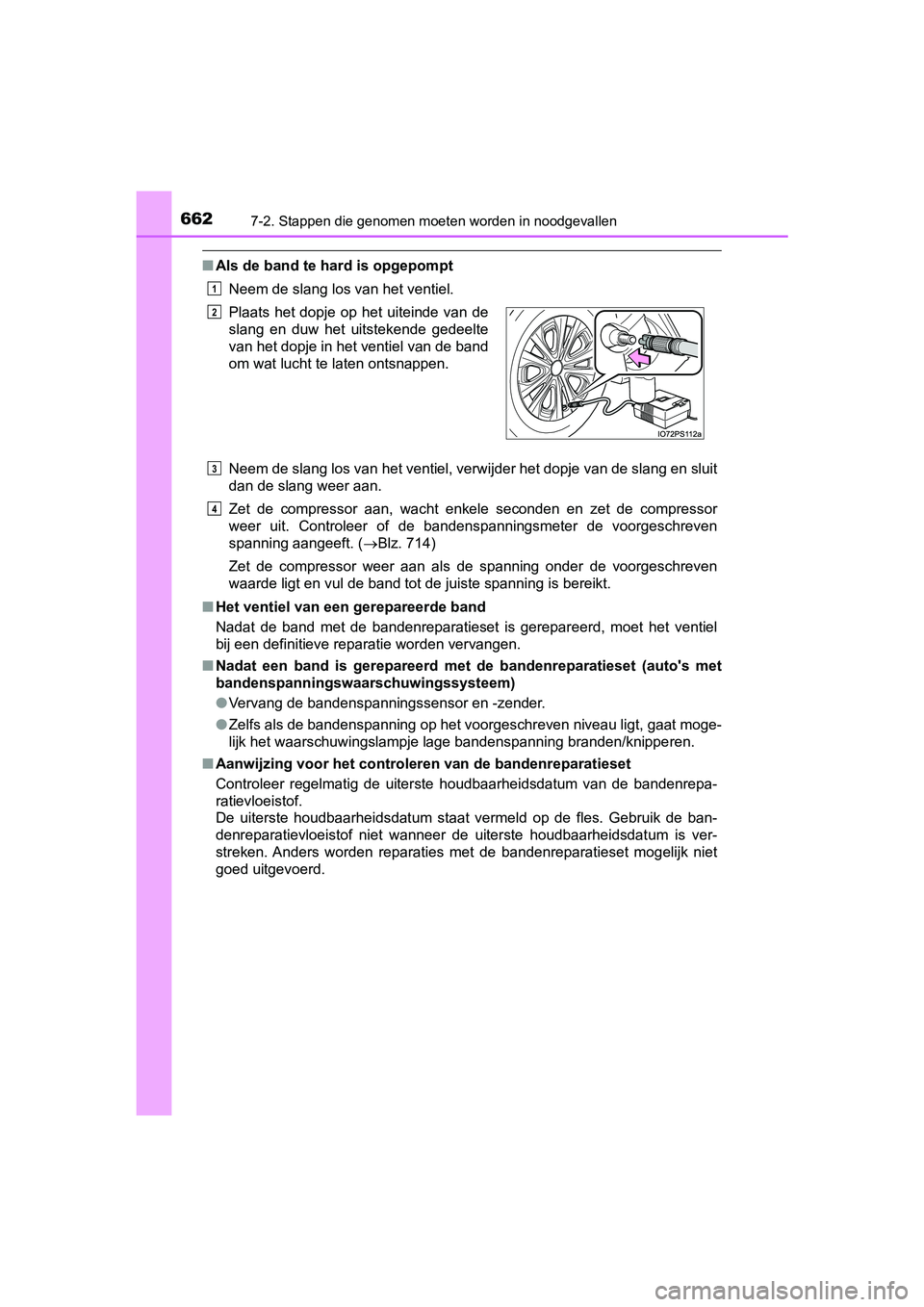 TOYOTA PRIUS 2019 Instructieboekje (in Dutch) 6627-2. Stappen die genomen moeten worden in noodgevallen
PRIUS_OM_OM47C37E_(EE)
■Als de band te hard is opgepompt
Neem de slang los van het ventiel.
Neem de slang los van het ventiel, verwijder het TOYOTA PRIUS 2019 Instructieboekje (in Dutch) 6627-2. Stappen die genomen moeten worden in noodgevallen
PRIUS_OM_OM47C37E_(EE)
■Als de band te hard is opgepompt
Neem de slang los van het ventiel.
Neem de slang los van het ventiel, verwijder het
