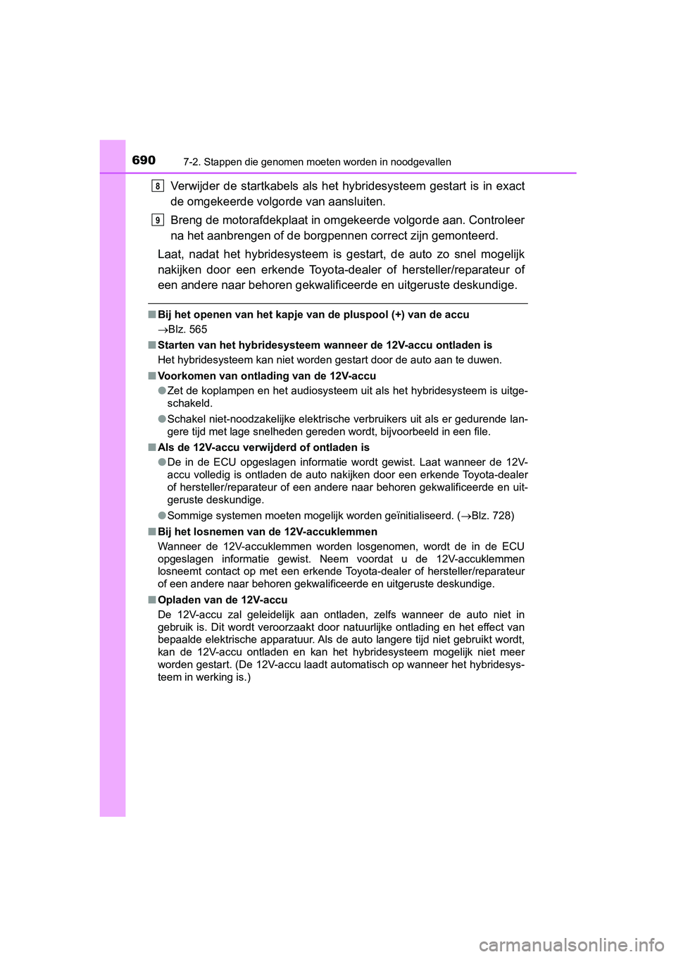 TOYOTA PRIUS 2019 Instructieboekje (in Dutch) 6907-2. Stappen die genomen moeten worden in noodgevallen
PRIUS_OM_OM47C37E_(EE)
Verwijder de startkabels als het h ybridesysteem gestart is in exact
de omgekeerde volgorde van aansluiten.
Br TOYOTA PRIUS 2019 Instructieboekje (in Dutch) 6907-2. Stappen die genomen moeten worden in noodgevallen
PRIUS_OM_OM47C37E_(EE)
Verwijder de startkabels als het h ybridesysteem gestart is in exact
de omgekeerde volgorde van aansluiten.
Br