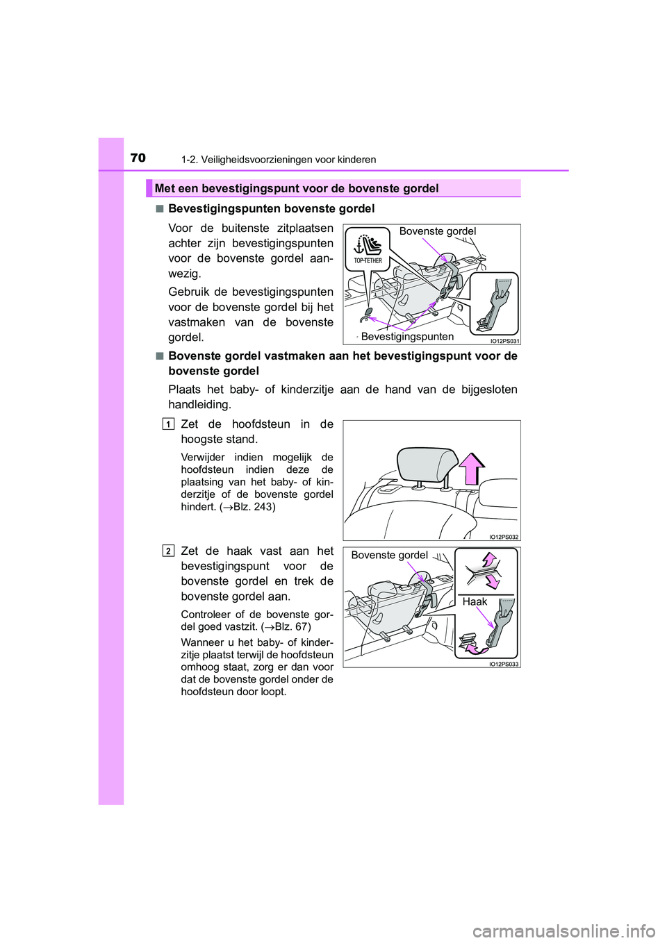 TOYOTA PRIUS 2019 Instructieboekje (in Dutch) 701-2. Veiligheidsvoorzieningen voor kinderen
PRIUS_OM_OM47C37E_(EE)■
Bevestigingspunten bovenste gordel
Voor de buitenste zitplaatsen
achter zijn bevestigingspunten
voor de bovenste gordel TOYOTA PRIUS 2019 Instructieboekje (in Dutch) 701-2. Veiligheidsvoorzieningen voor kinderen
PRIUS_OM_OM47C37E_(EE)■
Bevestigingspunten bovenste gordel
Voor de buitenste zitplaatsen
achter zijn bevestigingspunten
voor de bovenste gordel