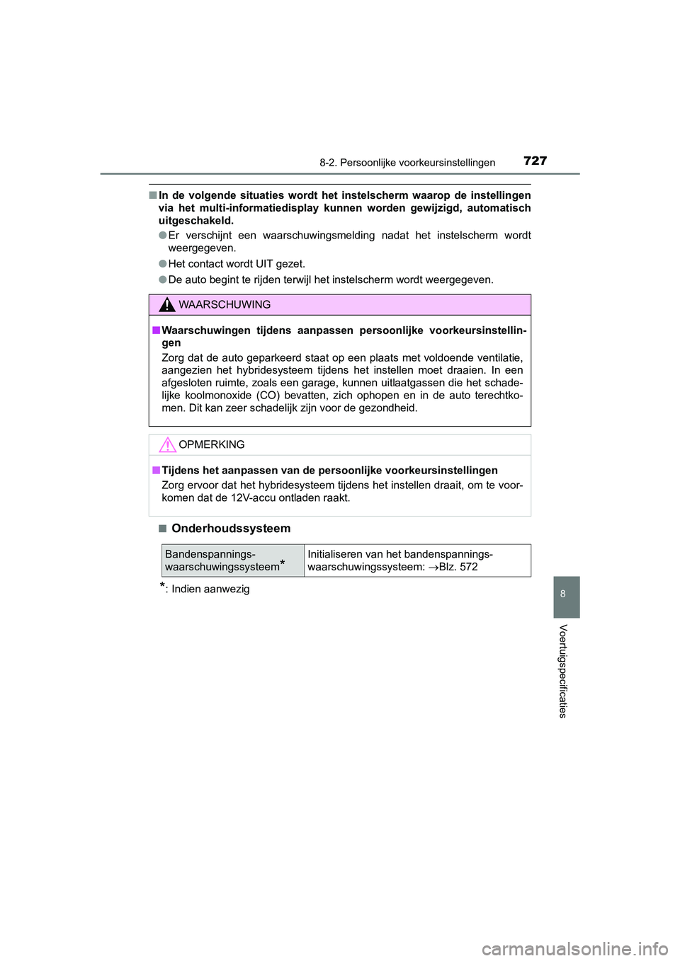 TOYOTA PRIUS 2019  Instructieboekje (in Dutch) 7278-2. Persoonlijke voorkeursinstellingen
PRIUS_OM_OM47C37E_(EE)
8
Voertuigspecificaties
■In  de  volgende  situaties  wordt  he t  instelscherm  waarop  de  instellingen
via  het  multi-informatie