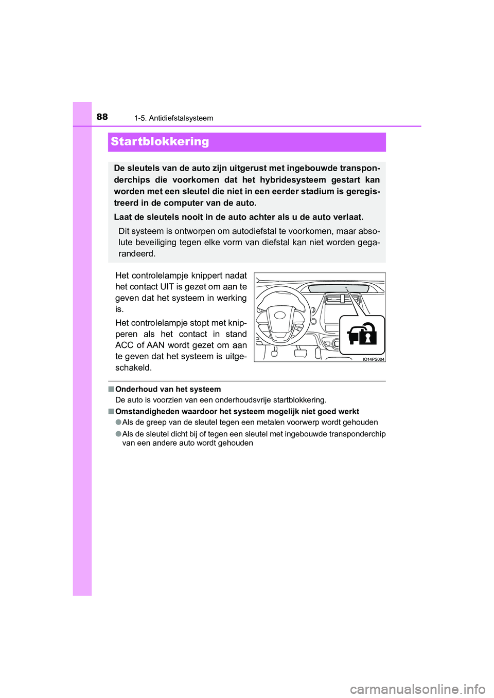 TOYOTA PRIUS 2019 Instructieboekje (in Dutch) 881-5. Antidiefstalsysteem
PRIUS_OM_OM47C37E_(EE)
Startblokkering
Het controlelampje knippert nadat
het contact UIT is gezet om aan te
geven dat het systeem in werking
is.
Het controlelampje s TOYOTA PRIUS 2019 Instructieboekje (in Dutch) 881-5. Antidiefstalsysteem
PRIUS_OM_OM47C37E_(EE)
Startblokkering
Het controlelampje knippert nadat
het contact UIT is gezet om aan te
geven dat het systeem in werking
is.
Het controlelampje s