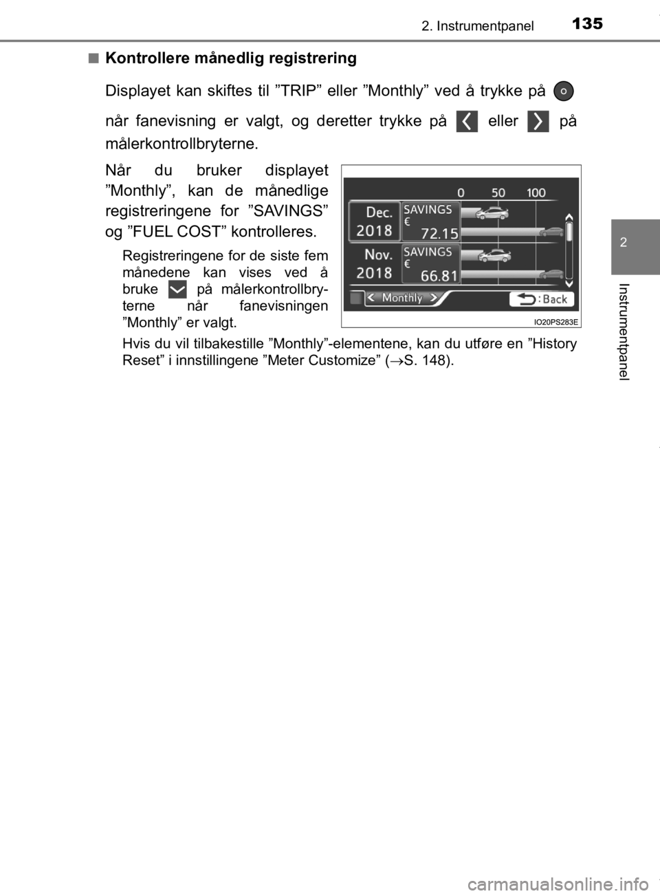 TOYOTA PRIUS 2019 Instruksjoner for bruk (in Norwegian) 1352. Instrumentpanel
2
Instrumentpanel
OM47D46NOn
Kontrollere månedlig registrering
Displayet kan skiftes til ”TRIP” eller ”Monthly” ved å trykke på
når fanevisning er valgt, og deretter TOYOTA PRIUS 2019 Instruksjoner for bruk (in Norwegian) 1352. Instrumentpanel
2
Instrumentpanel
OM47D46NOn
Kontrollere månedlig registrering
Displayet kan skiftes til ”TRIP” eller ”Monthly” ved å trykke på
når fanevisning er valgt, og deretter