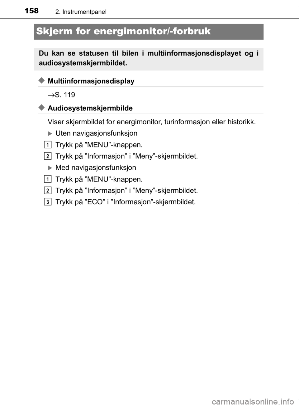 TOYOTA PRIUS 2019 Instruksjoner for bruk (in Norwegian) 1582. Instrumentpanel
OM47D46NO
Skjerm for energimonitor/-forbruk
uMultiinformasjonsdisplay
S. 119
uAudiosystemskjermbilde
Viser skjermbildet for energimonitor, turinformasjon eller historikk.
U TOYOTA PRIUS 2019 Instruksjoner for bruk (in Norwegian) 1582. Instrumentpanel
OM47D46NO
Skjerm for energimonitor/-forbruk
uMultiinformasjonsdisplay
S. 119
uAudiosystemskjermbilde
Viser skjermbildet for energimonitor, turinformasjon eller historikk.
U