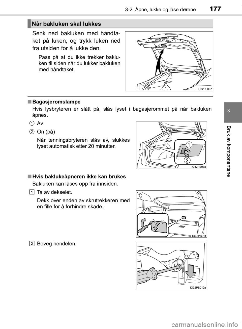 TOYOTA PRIUS 2019 Instruksjoner for bruk (in Norwegian) 1773-2. Åpne, lukke og låse dørene
3
Bruk av komponentene
OM47D46NO
Senk ned bakluken med håndta-
ket på luken, og trykk luken ned
fra utsiden for å lukke den.
Pass på at du ikke trekker baklu- TOYOTA PRIUS 2019 Instruksjoner for bruk (in Norwegian) 1773-2. Åpne, lukke og låse dørene
3
Bruk av komponentene
OM47D46NO
Senk ned bakluken med håndta-
ket på luken, og trykk luken ned
fra utsiden for å lukke den.
Pass på at du ikke trekker baklu-