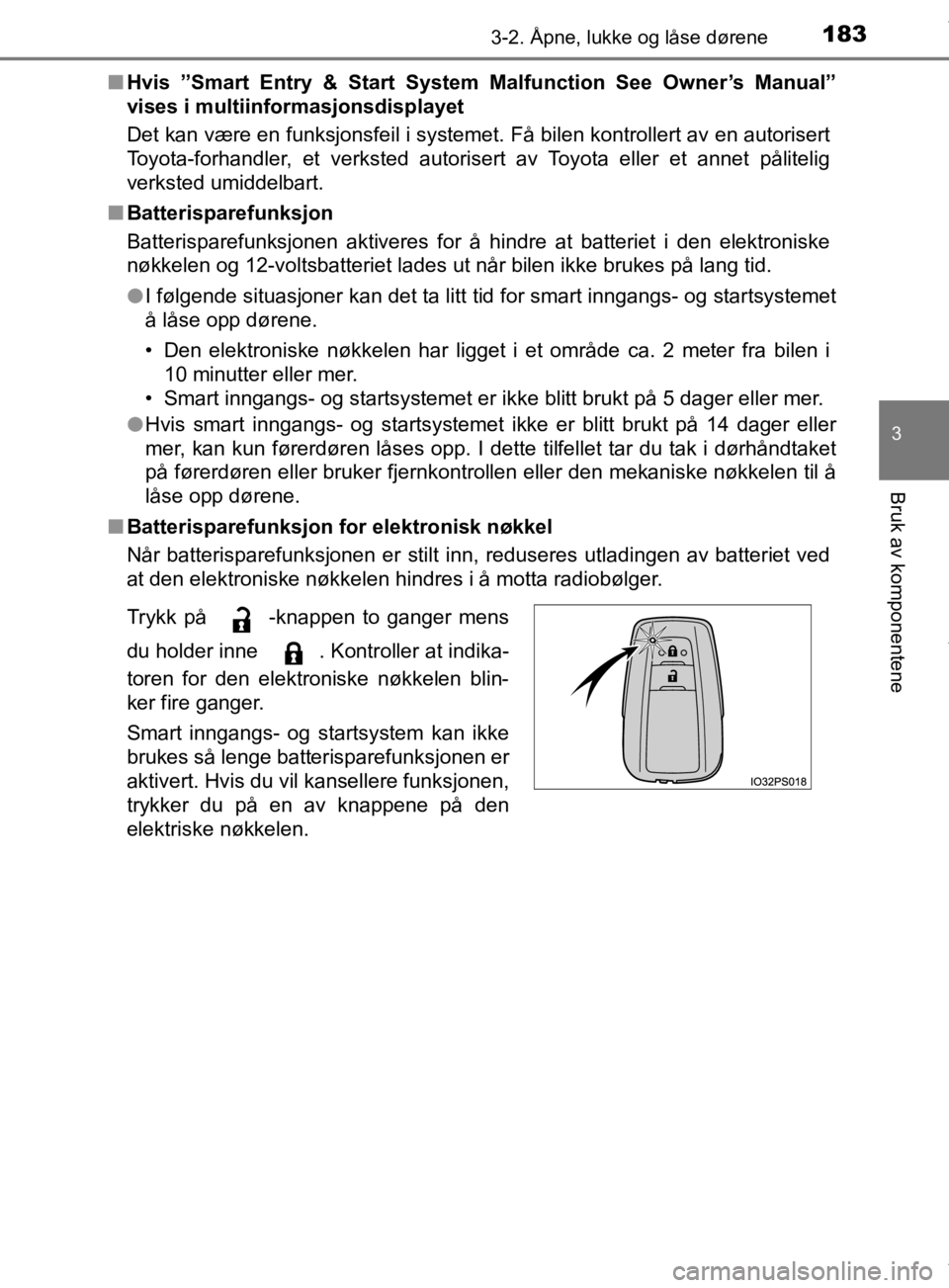 TOYOTA PRIUS 2019 Instruksjoner for bruk (in Norwegian) 1833-2. Åpne, lukke og låse dørene
3
Bruk av komponentene
OM47D46NOn
Hvis ”Smart Entry & Start System Malfunction See Owner’s Manual”
vises i multiinformasjonsdisplayet
Det kan være en funk TOYOTA PRIUS 2019 Instruksjoner for bruk (in Norwegian) 1833-2. Åpne, lukke og låse dørene
3
Bruk av komponentene
OM47D46NOn
Hvis ”Smart Entry & Start System Malfunction See Owner’s Manual”
vises i multiinformasjonsdisplayet
Det kan være en funk