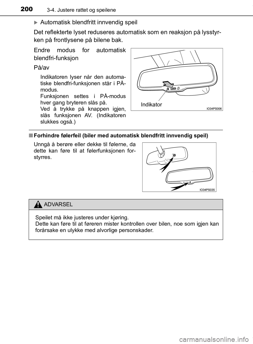 TOYOTA PRIUS 2019 Instruksjoner for bruk (in Norwegian) 2003-4. Justere rattet og speilene
OM47D46NO
Automatisk blendfritt innvendig speil
Det reflekterte lyset reduseres autom atisk som en reaksjon på lysstyr-
ken på frontlysene på bilene bak.
Endre TOYOTA PRIUS 2019 Instruksjoner for bruk (in Norwegian) 2003-4. Justere rattet og speilene
OM47D46NO
Automatisk blendfritt innvendig speil
Det reflekterte lyset reduseres autom atisk som en reaksjon på lysstyr-
ken på frontlysene på bilene bak.
Endre