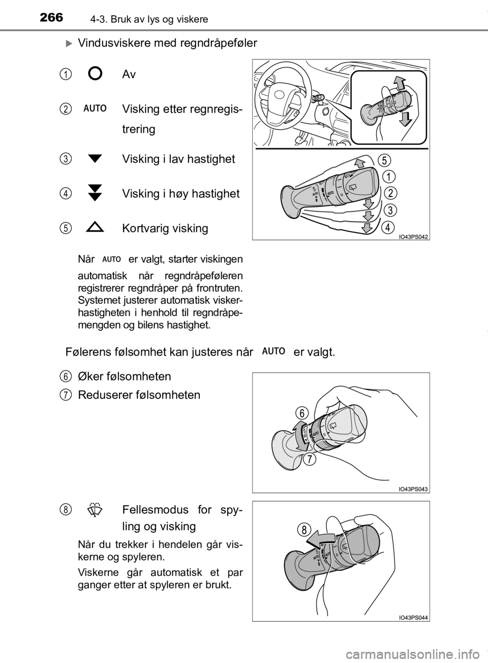 TOYOTA PRIUS 2019 Instruksjoner for bruk (in Norwegian) 2664-3. Bruk av lys og viskere
OM47D46NO
Vindusviskere med regndråpefølerAv
Visking etter regnregis-
trering
Visking i lav hastighet
Visking i høy hastighet
Kortvarig visking
Når er valgt, st TOYOTA PRIUS 2019 Instruksjoner for bruk (in Norwegian) 2664-3. Bruk av lys og viskere
OM47D46NO
Vindusviskere med regndråpefølerAv
Visking etter regnregis-
trering
Visking i lav hastighet
Visking i høy hastighet
Kortvarig visking
Når er valgt, st