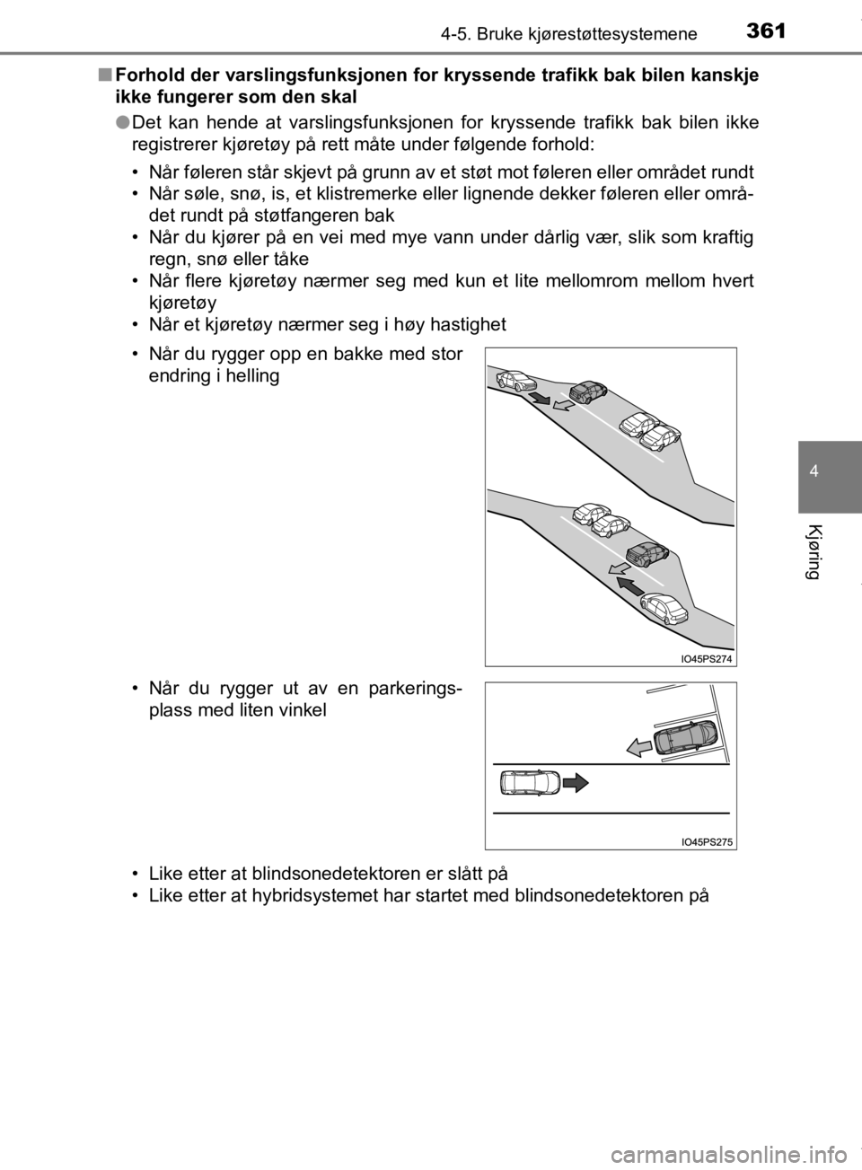 TOYOTA PRIUS 2019 Instruksjoner for bruk (in Norwegian) 3614-5. Bruke kjørestøttesystemene
4
Kjøring
OM47D46NOn
Forhold der varslingsfunksjonen fo r kryssende trafikk bak bilen kanskje
ikke fungerer som den skal
l Det kan hende at varslingsfunksjonen fo TOYOTA PRIUS 2019 Instruksjoner for bruk (in Norwegian) 3614-5. Bruke kjørestøttesystemene
4
Kjøring
OM47D46NOn
Forhold der varslingsfunksjonen fo r kryssende trafikk bak bilen kanskje
ikke fungerer som den skal
l Det kan hende at varslingsfunksjonen fo