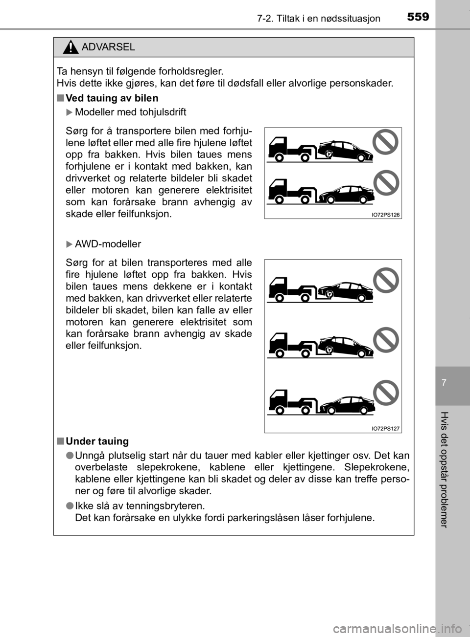 TOYOTA PRIUS 2019 Instruksjoner for bruk (in Norwegian) 5597-2. Tiltak i en nødssituasjon
7
Hvis det oppstår problemer
OM47D46NO
ADVARSEL
Ta hensyn til følgende forholdsregler.
Hvis dette ikke gjøres, kan det føre til dødsfall eller alvorlige persons TOYOTA PRIUS 2019 Instruksjoner for bruk (in Norwegian) 5597-2. Tiltak i en nødssituasjon
7
Hvis det oppstår problemer
OM47D46NO
ADVARSEL
Ta hensyn til følgende forholdsregler.
Hvis dette ikke gjøres, kan det føre til dødsfall eller alvorlige persons