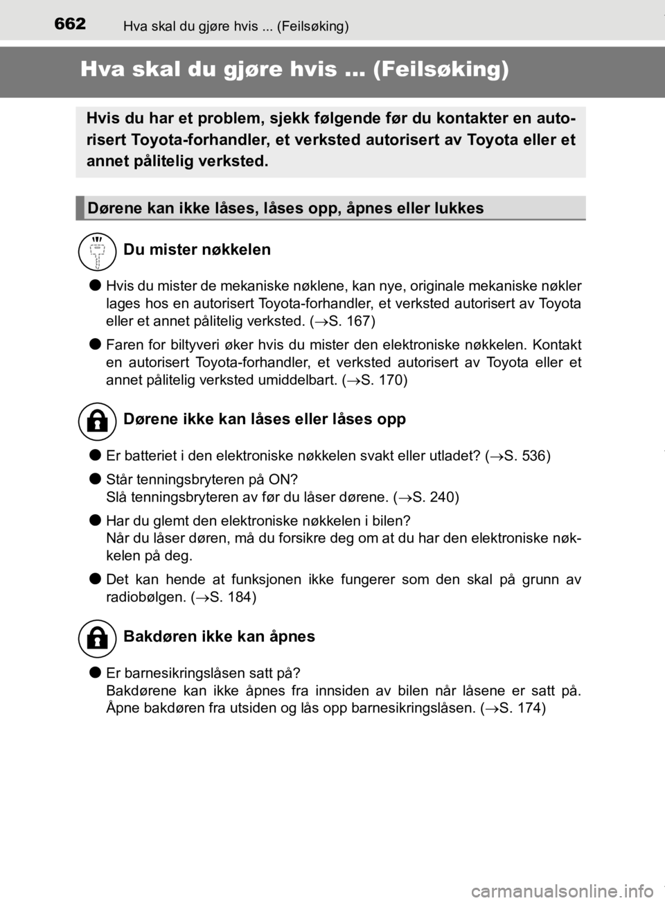 TOYOTA PRIUS 2019 Instruksjoner for bruk (in Norwegian) 662Hva skal du gjøre hvis ... (Feilsøking)
OM47D46NO
Hva skal du gjøre hvis ... (Feilsøking)
lHvis du mister de mekaniske nøklene, kan nye, originale mekaniske nøkler
lages hos en autorisert Toy TOYOTA PRIUS 2019 Instruksjoner for bruk (in Norwegian) 662Hva skal du gjøre hvis ... (Feilsøking)
OM47D46NO
Hva skal du gjøre hvis ... (Feilsøking)
lHvis du mister de mekaniske nøklene, kan nye, originale mekaniske nøkler
lages hos en autorisert Toy