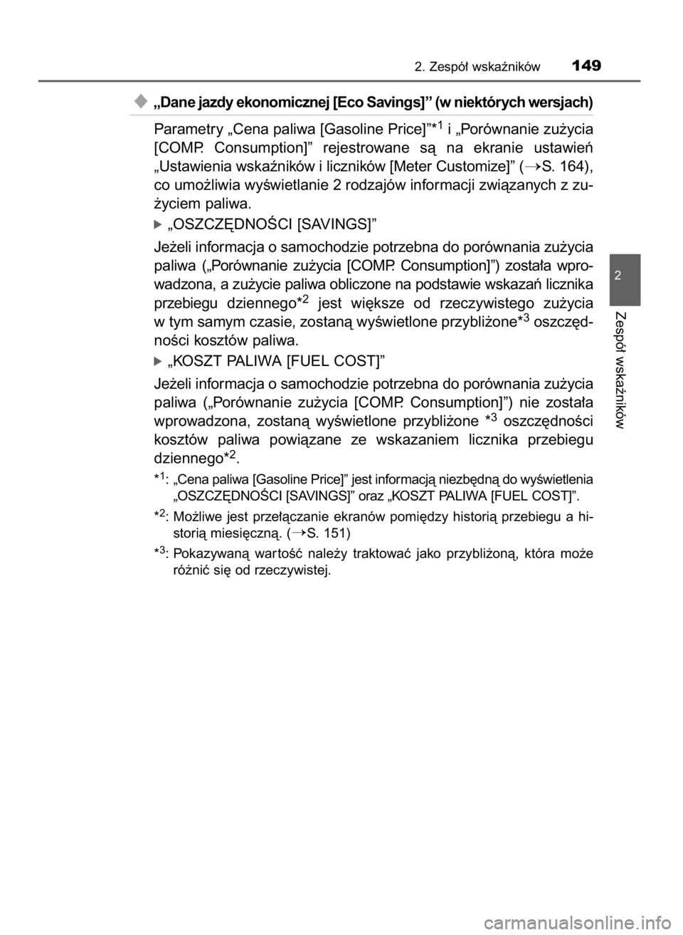 TOYOTA PRIUS 2019  Instrukcja obsługi (in Polish) „Dane jazdy ekonomicznej [Eco Savings]” (w niektórych wersjach)
Parametry „Cena paliwa [Gasoline Price]”*
1i „Porównanie zu˝ycia
[COMP.  Consumption]”  rejestrowane  sà  na  ekranie  