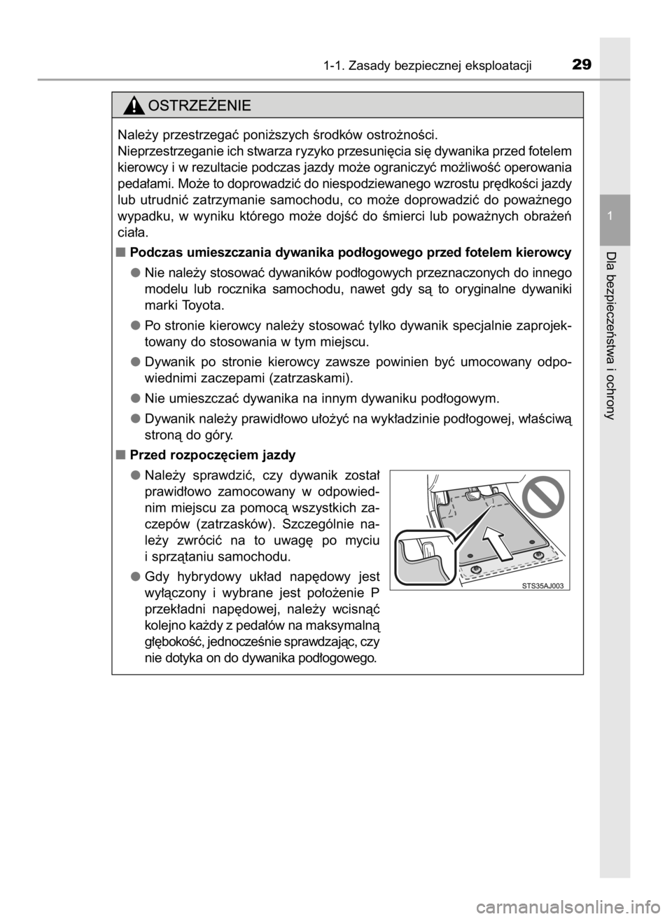 TOYOTA PRIUS 2019  Instrukcja obsługi (in Polish) 1-1. Zasady bezpiecznej eksploatacji29
1
Dla bezpieczeƒstwa i ochrony
Nale˝y przestrzegaç poni˝szych Êrodków ostro˝noÊci.
Nieprzestrzeganie ich stwarza ryzyko przesuni´cia si´ dywanika przed