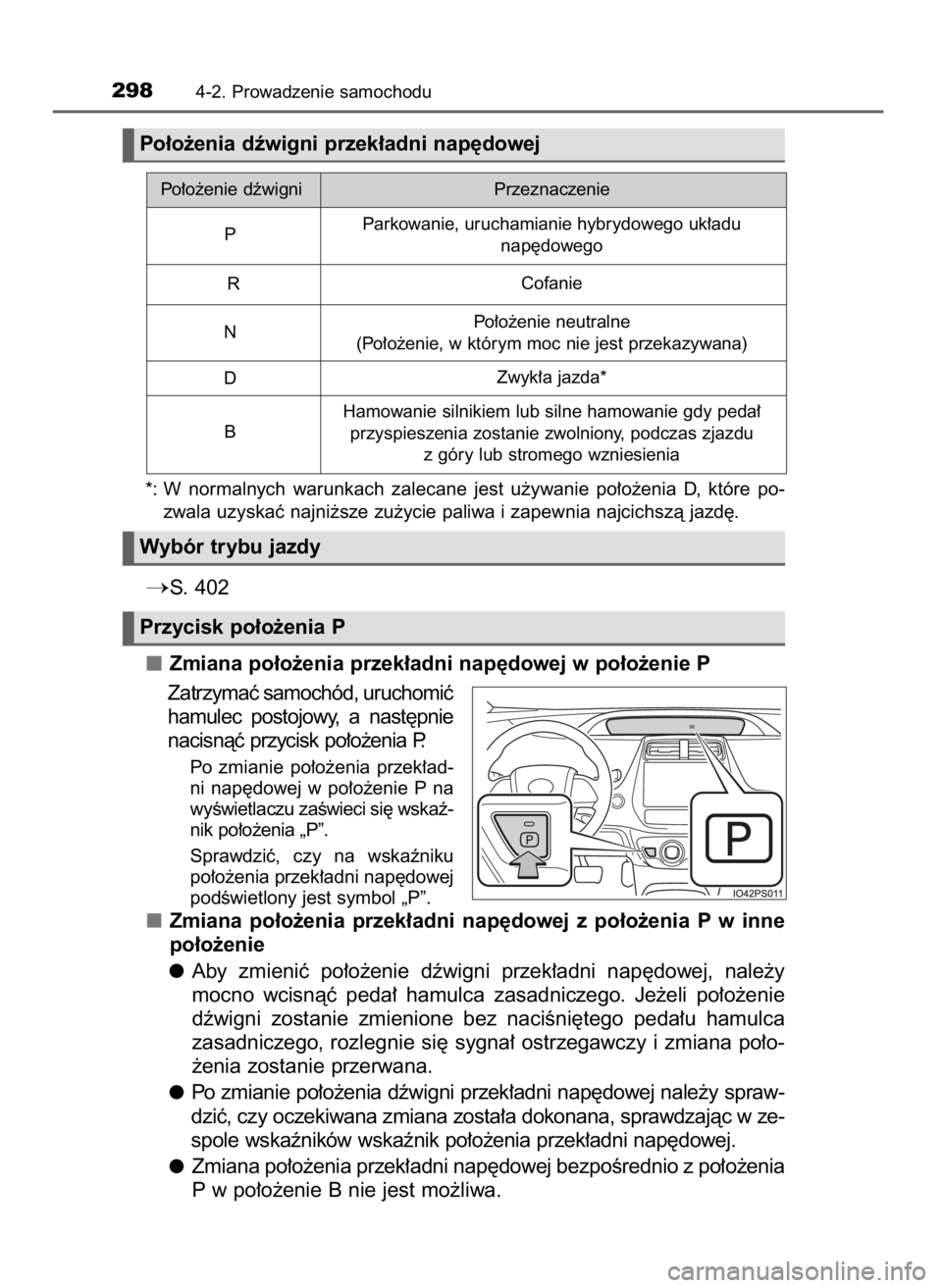 TOYOTA PRIUS 2019  Instrukcja obsługi (in Polish) 2984-2. Prowadzenie samochodu
*: W normalnych  warunkach  zalecane  jest  u˝ywanie  po∏o˝enia  D,  które  po-
zwala uzyskaç najni˝sze zu˝ycie paliwa i zapewnia najcichszà jazd´.
S. 402
Zmia
