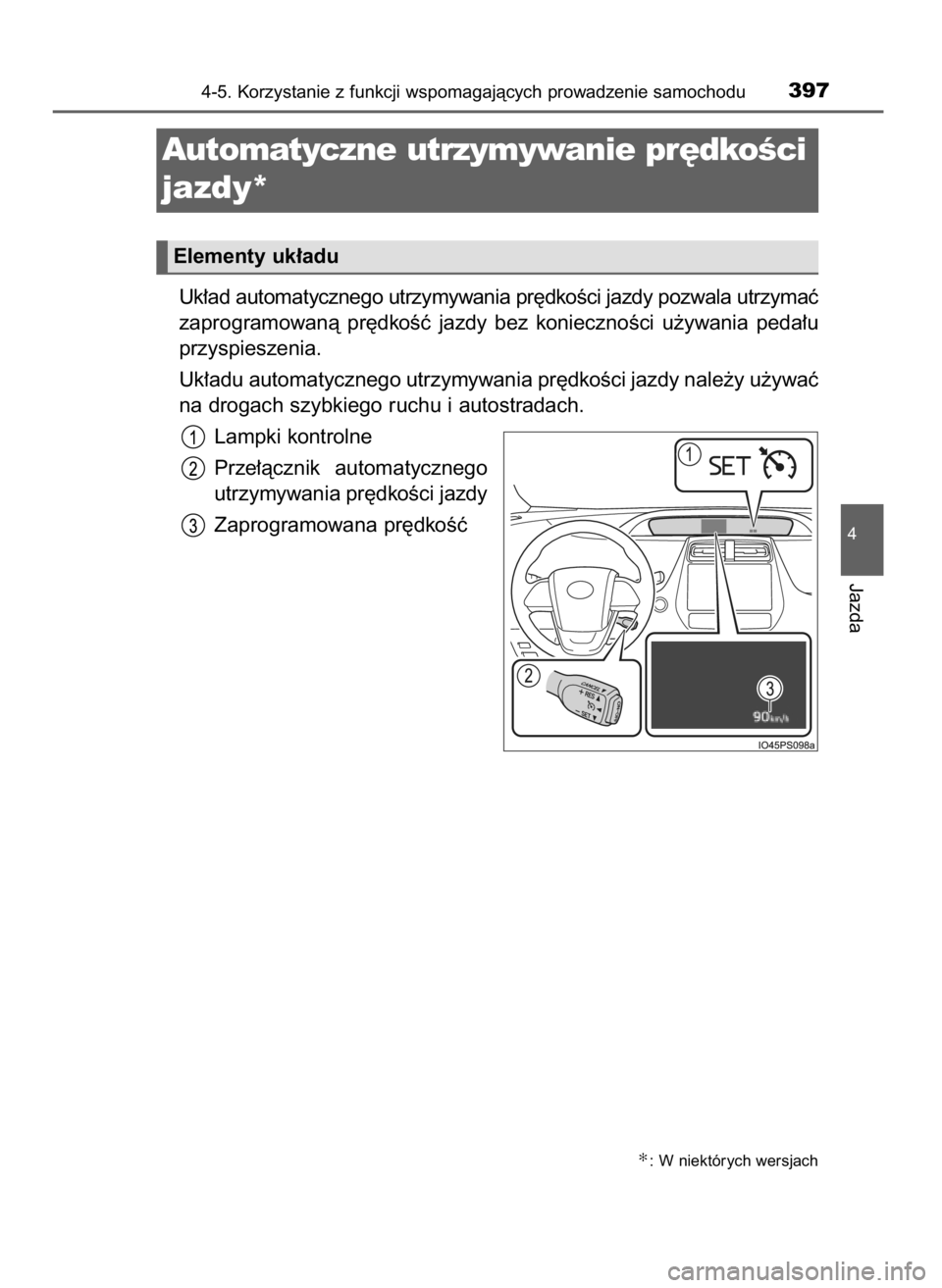 TOYOTA PRIUS 2019 Instrukcja obsługi (in Polish) Uk∏ad automatycznego utrzymywania pr´dkoÊci jazdy pozwala utrzymaç
zaprogramowanà pr´dkoÊç jazdy bez koniecznoÊci u˝ywania peda∏u
przyspieszenia.
Uk∏adu automatycznego utrzymywani TOYOTA PRIUS 2019 Instrukcja obsługi (in Polish) Uk∏ad automatycznego utrzymywania pr´dkoÊci jazdy pozwala utrzymaç
zaprogramowanà pr´dkoÊç jazdy bez koniecznoÊci u˝ywania peda∏u
przyspieszenia.
Uk∏adu automatycznego utrzymywani