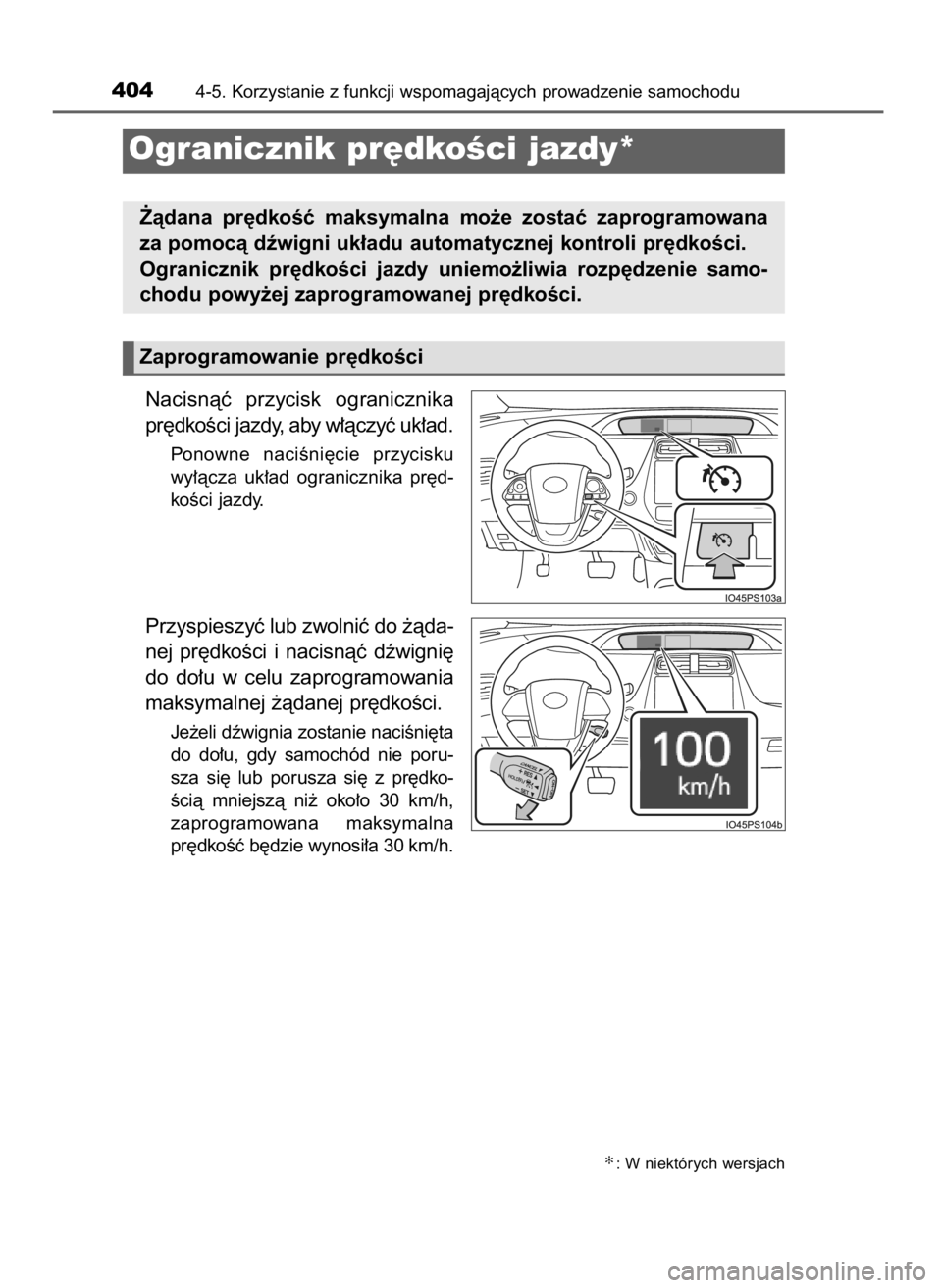 TOYOTA PRIUS 2019  Instrukcja obsługi (in Polish) Nacisnàç  przycisk  ogranicznika
pr´dkoÊci jazdy, aby w∏àczyç uk∏ad.
Ponowne  naciÊni´cie  przycisku
wy∏àcza  uk∏ad  ogranicznika  pr´d-
koÊci jazdy.
Przyspieszyç lub zwolniç do 