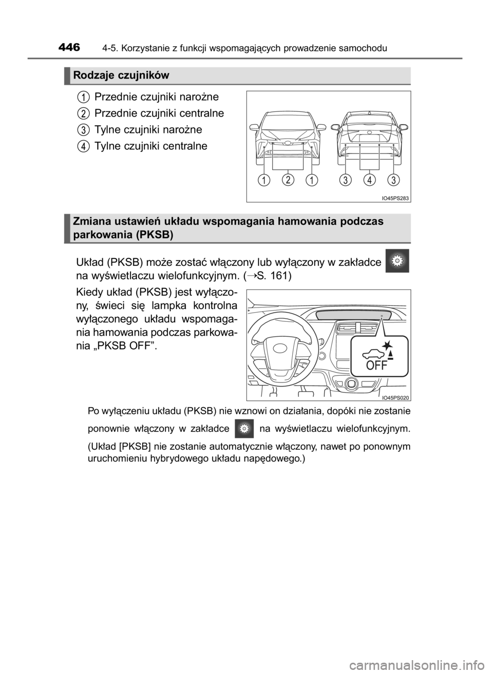 TOYOTA PRIUS 2019  Instrukcja obsługi (in Polish) Przednie czujniki naro˝ne
Przednie czujniki centralne
Tylne czujniki naro˝ne
Tylne czujniki centralne
Uk∏ad (PKSB) mo˝e zostaç w∏àczony lub wy∏àczony w zak∏adce 
na wyÊwietlaczu wielofu