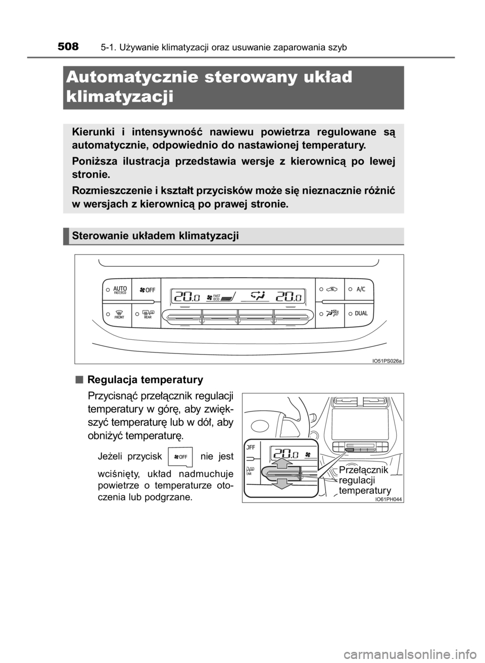 TOYOTA PRIUS 2019  Instrukcja obsługi (in Polish) Regulacja temperatury
Przycisnàç prze∏àcznik regulacji
temperatury  w gór´,  aby  zwi´k-
szyç temperatur´ lub w dó∏, aby
obni˝yç temperatur´.
Je˝eli  przycisk  nie  jest 
wciÊni´ty,