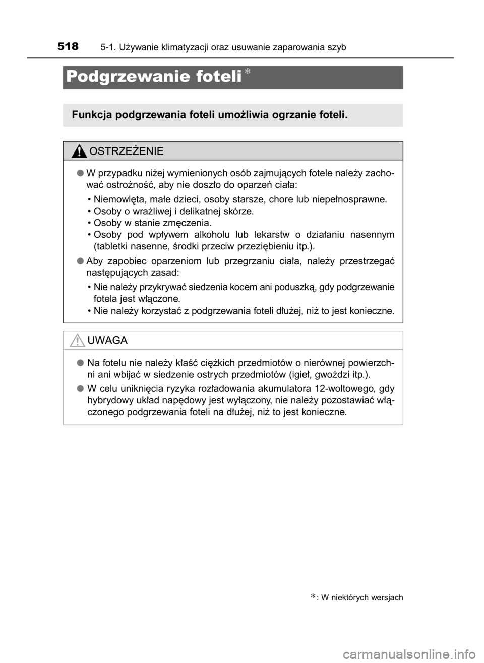 TOYOTA PRIUS 2019  Instrukcja obsługi (in Polish) 5185-1. U˝ywanie klimatyzacji oraz usuwanie zaparowania szyb
Podgrzewanie foteli✻
✻: W niektórych wersjach
W przypadku ni˝ej wymienionych osób zajmujàcych fotele nale˝y zacho-
waç ostro˝no