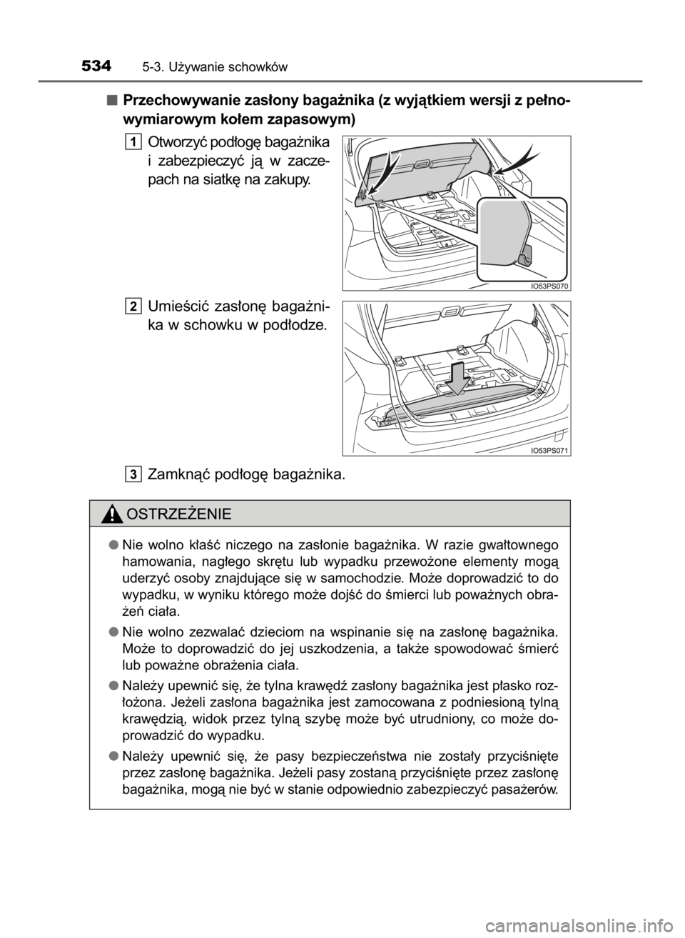TOYOTA PRIUS 2019 Instrukcja obsługi (in Polish) Przechowywanie zas∏ony baga˝nika (z wyjàtkiem wersji z pe∏no-
wymiarowym ko∏em zapasowym)
Otworzyç pod∏og´ baga˝nika
i zabezpieczyç jà w zacze-
pach na siatk´ na zakupy.
UmieÊciç TOYOTA PRIUS 2019 Instrukcja obsługi (in Polish) Przechowywanie zas∏ony baga˝nika (z wyjàtkiem wersji z pe∏no-
wymiarowym ko∏em zapasowym)
Otworzyç pod∏og´ baga˝nika
i zabezpieczyç jà w zacze-
pach na siatk´ na zakupy.
UmieÊciç