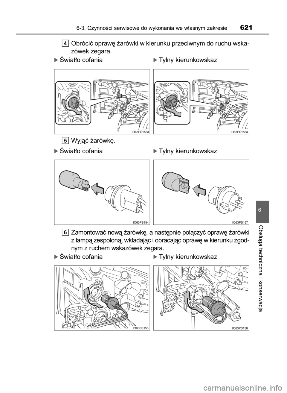 TOYOTA PRIUS 2019 Instrukcja obsługi (in Polish) Obróciç opraw´ ˝arówki w kierunku przeciwnym do ruchu wska-
zówek zegara.
ó Âwiat∏o cofaniaó Tylny kierunkowskaz
Wyjàç ˝arówk´.
ó Âwiat∏o cofaniaó Tylny kierunkowskaz
Zamontowaç TOYOTA PRIUS 2019 Instrukcja obsługi (in Polish) Obróciç opraw´ ˝arówki w kierunku przeciwnym do ruchu wska-
zówek zegara.
ó Âwiat∏o cofaniaó Tylny kierunkowskaz
Wyjàç ˝arówk´.
ó Âwiat∏o cofaniaó Tylny kierunkowskaz
Zamontowaç