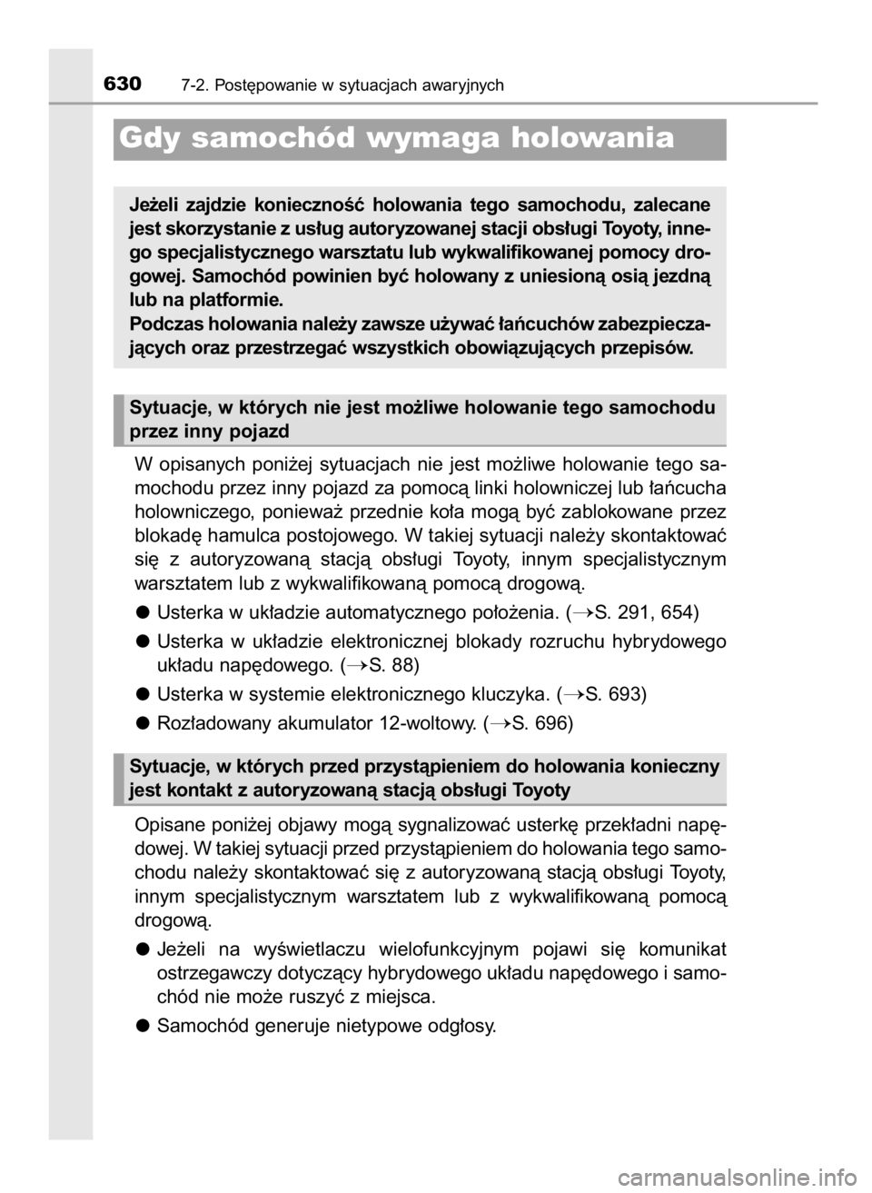 TOYOTA PRIUS 2019 Instrukcja obsługi (in Polish) W opisanych poni˝ej sytuacjach nie jest mo˝liwe holowanie tego sa-
mochodu przez inny pojazd za pomocà linki holowniczej lub ∏aƒcucha
holowniczego, poniewa˝ przednie ko∏a mogà b TOYOTA PRIUS 2019 Instrukcja obsługi (in Polish) W opisanych poni˝ej sytuacjach nie jest mo˝liwe holowanie tego sa-
mochodu przez inny pojazd za pomocà linki holowniczej lub ∏aƒcucha
holowniczego, poniewa˝ przednie ko∏a mogà b