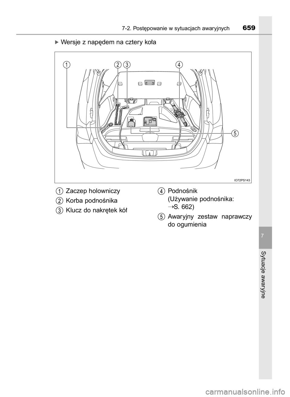 TOYOTA PRIUS 2019  Instrukcja obsługi (in Polish) óWersje z nap´dem na cztery ko∏a
7-2. Post´powanie w sytuacjach awaryjnych659
7
Sytuacje awaryjne
Zaczep holowniczy
Korba podnoÊnika
Klucz do nakr´tek kó∏PodnoÊnik 
(U˝ywanie podnoÊnika: 