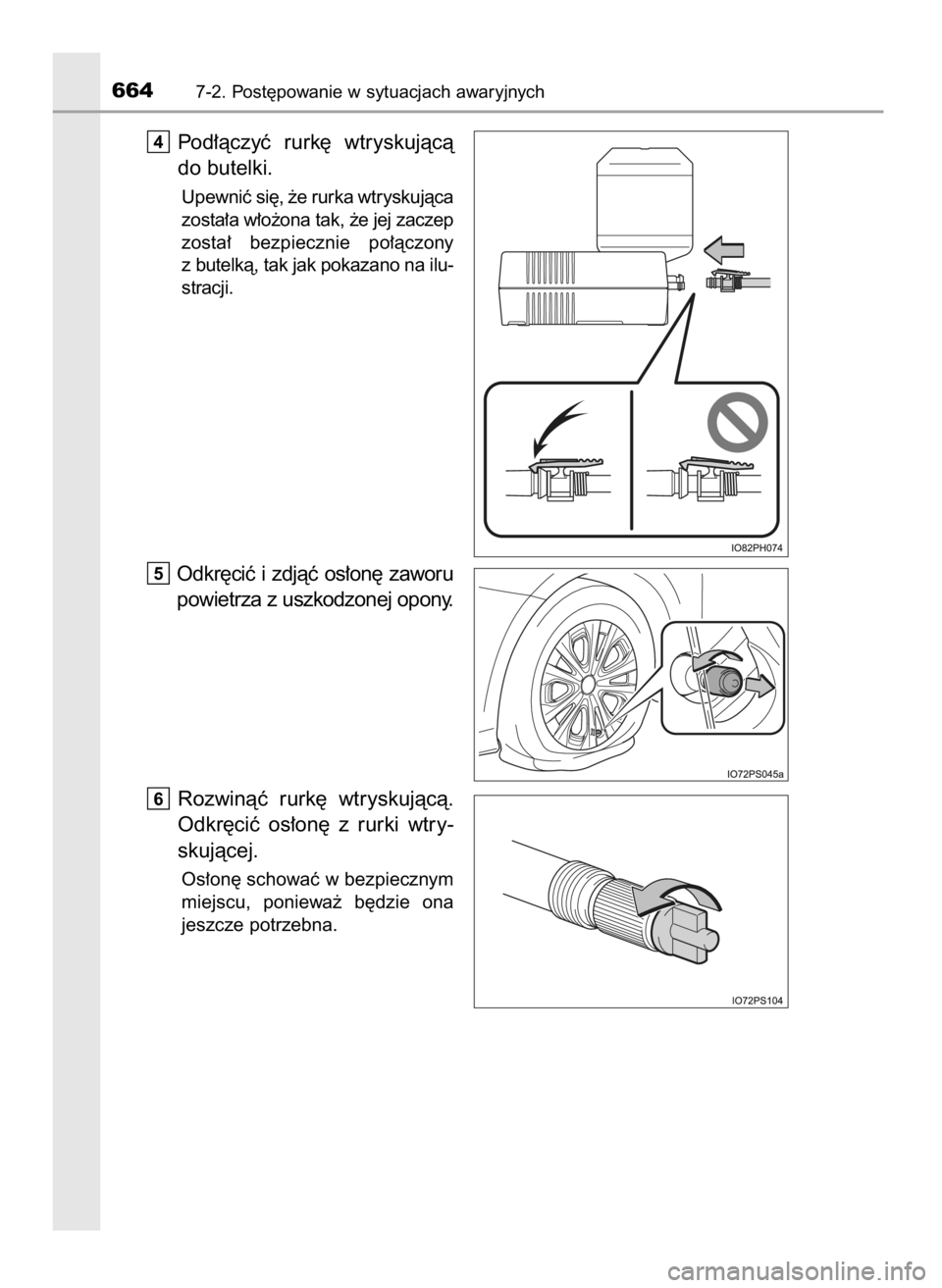 TOYOTA PRIUS 2019  Instrukcja obsługi (in Polish) Pod∏àczyç  rurk´  wtryskujàcà
do butelki.
Upewniç si´, ˝e rurka wtryskujàca
zosta∏a w∏o˝ona tak, ˝e jej zaczep
zosta∏  bezpiecznie  po∏àczony
z butelkà, tak jak pokazano na ilu-