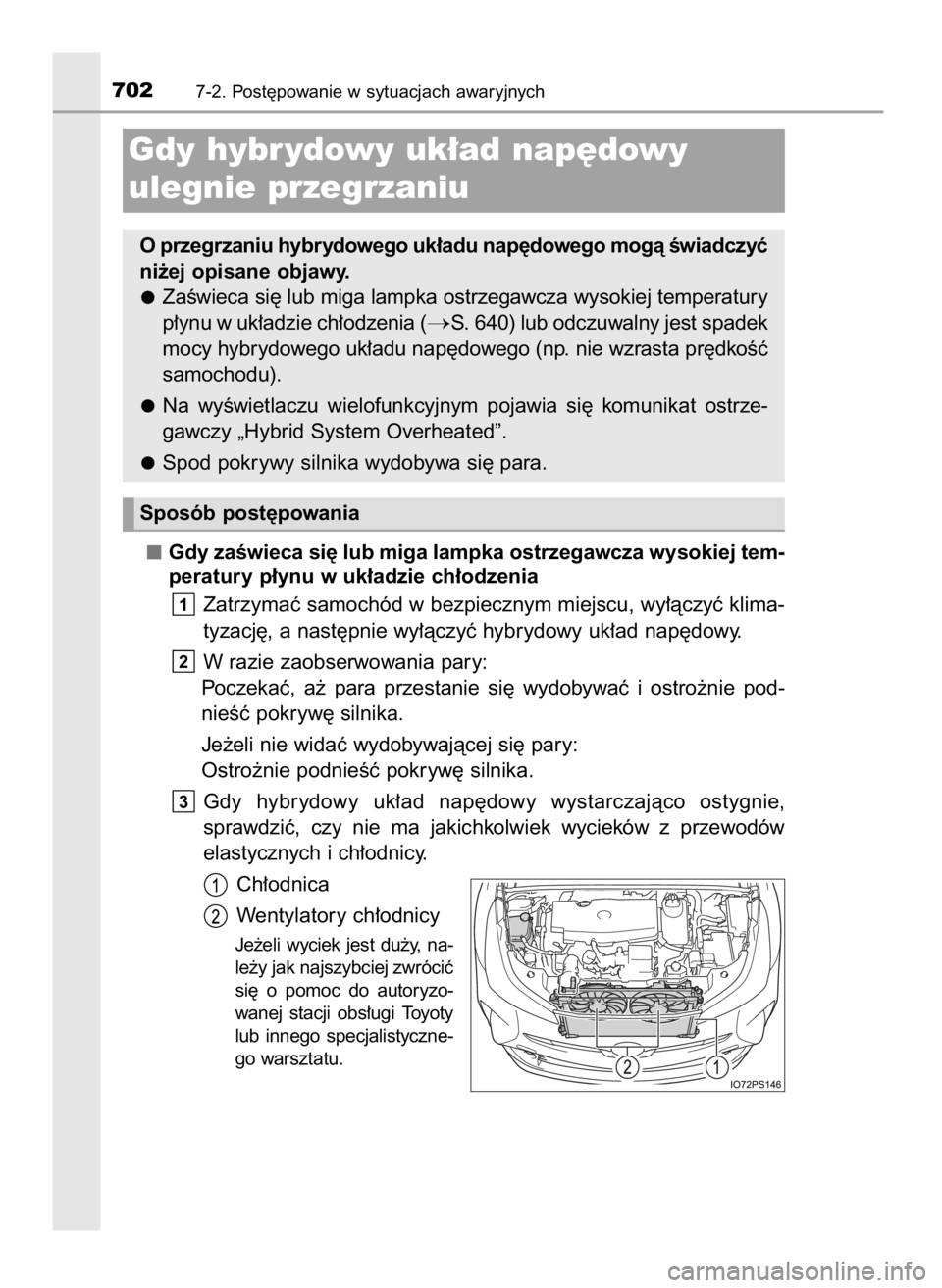 TOYOTA PRIUS 2019  Instrukcja obsługi (in Polish) Gdy zaÊwieca si´ lub miga lampka ostrzegawcza wysokiej tem-
peratury p∏ynu w uk∏adzie ch∏odzenia
Zatrzymaç samochód w bezpiecznym miejscu, wy∏àczyç klima-
tyzacj´, a nast´pnie wy∏àc