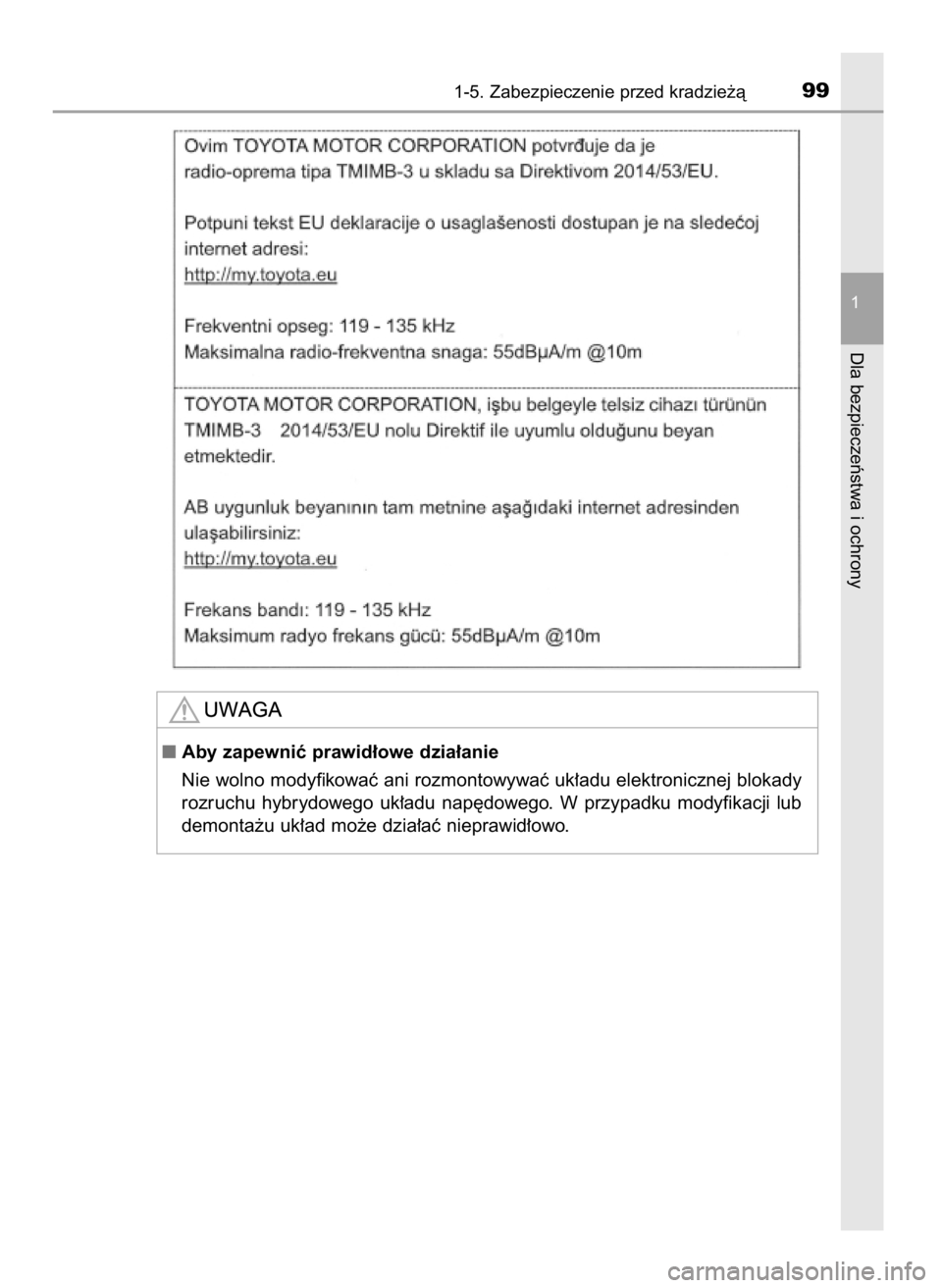 TOYOTA PRIUS 2019  Instrukcja obsługi (in Polish) 1-5. Zabezpieczenie przed kradzie˝à99
1
Dla bezpieczeƒstwa i ochrony
Aby zapewniç prawid∏owe dzia∏anie
Nie wolno modyfikowaç ani rozmontowywaç uk∏adu elektronicznej blokady
rozruchu  hybr