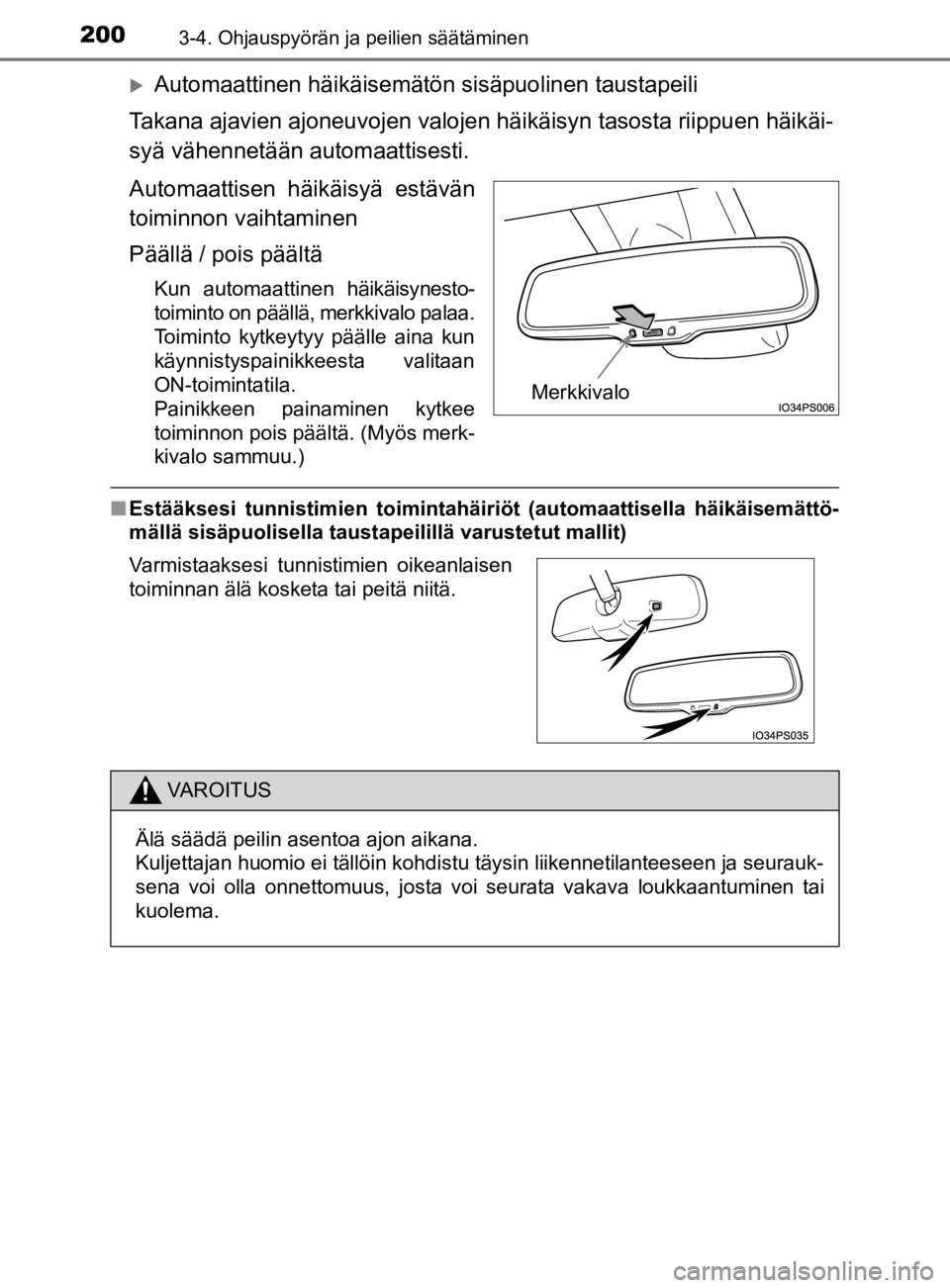 TOYOTA PRIUS 2019 Omistajan Käsikirja (in Finnish) 2003-4. Ohjauspyörän ja peilien säätäminen
OM47D46FI
Automaattinen häikäisemätön sisäpuolinen taustapeili
Takana ajavien ajoneuvojen valojen häikäisyn tasosta riippuen häikäi-
syä v TOYOTA PRIUS 2019 Omistajan Käsikirja (in Finnish) 2003-4. Ohjauspyörän ja peilien säätäminen
OM47D46FI
Automaattinen häikäisemätön sisäpuolinen taustapeili
Takana ajavien ajoneuvojen valojen häikäisyn tasosta riippuen häikäi-
syä v