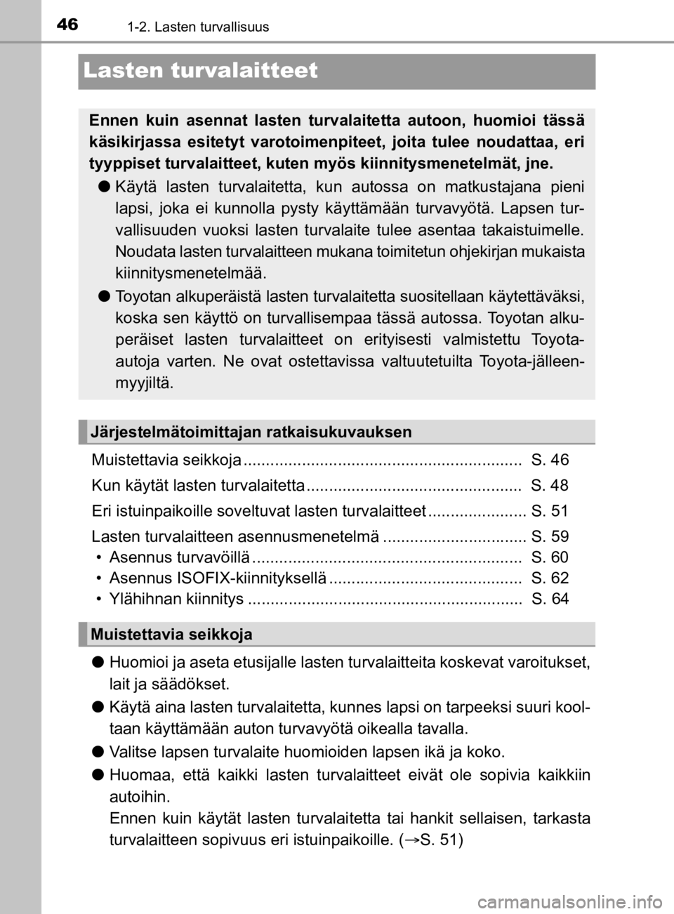 TOYOTA PRIUS 2019  Omistajan Käsikirja (in Finnish) 461-2. Lasten turvallisuus
OM47D46FI
Lasten turvalaitteet
Muistettavia seikkoja ..............................................................  S. 46
Kun käytät lasten turvalaitetta ................