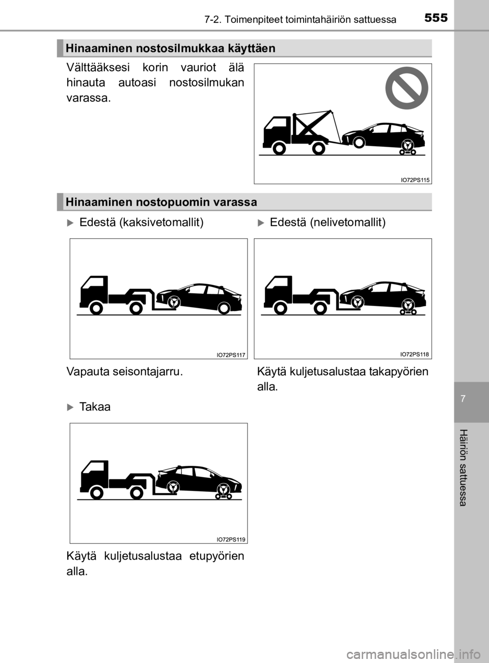 TOYOTA PRIUS 2019 Omistajan Käsikirja (in Finnish) 5557-2. Toimenpiteet toimintahäiriön sattuessa
7
Häiriön sattuessa
OM47D46FI
Välttääksesi korin vauriot älä
hinauta autoasi nostosilmukan
varassa.
Hinaaminen nostosilmukkaa käyttäen
Hinaami TOYOTA PRIUS 2019 Omistajan Käsikirja (in Finnish) 5557-2. Toimenpiteet toimintahäiriön sattuessa
7
Häiriön sattuessa
OM47D46FI
Välttääksesi korin vauriot älä
hinauta autoasi nostosilmukan
varassa.
Hinaaminen nostosilmukkaa käyttäen
Hinaami