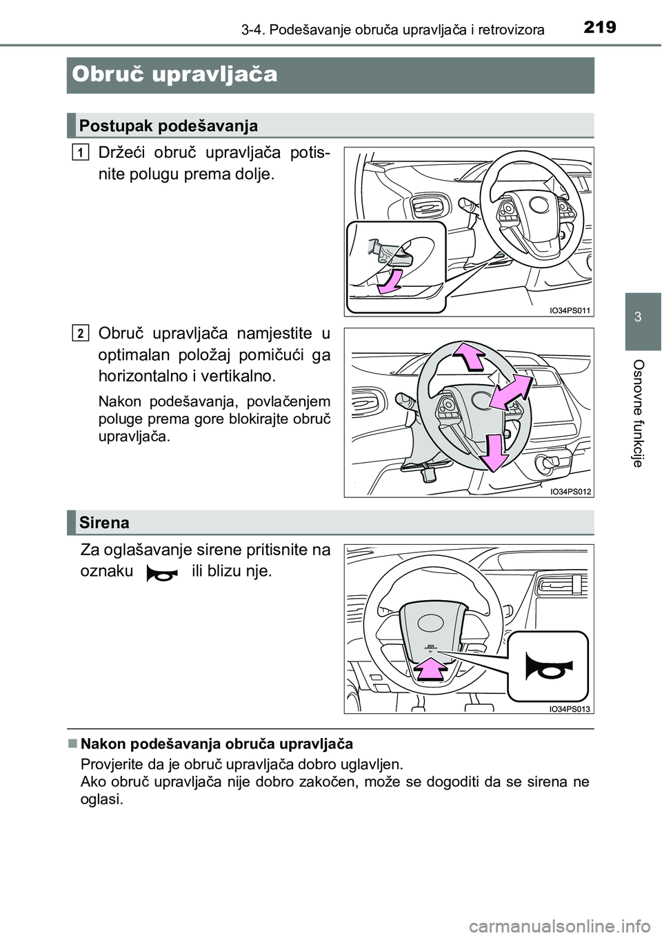 TOYOTA PRIUS 2017  Upute Za Rukovanje (in Croatian) 219
3
3-4. Podešavanje obruča upravljača i retrovizora
Osnovne funkcije
Obruč upravljača
Držeći obruč upravljača potis-
nite polugu prema dolje.
Obruč upravljača namjestite u
optimalan polo