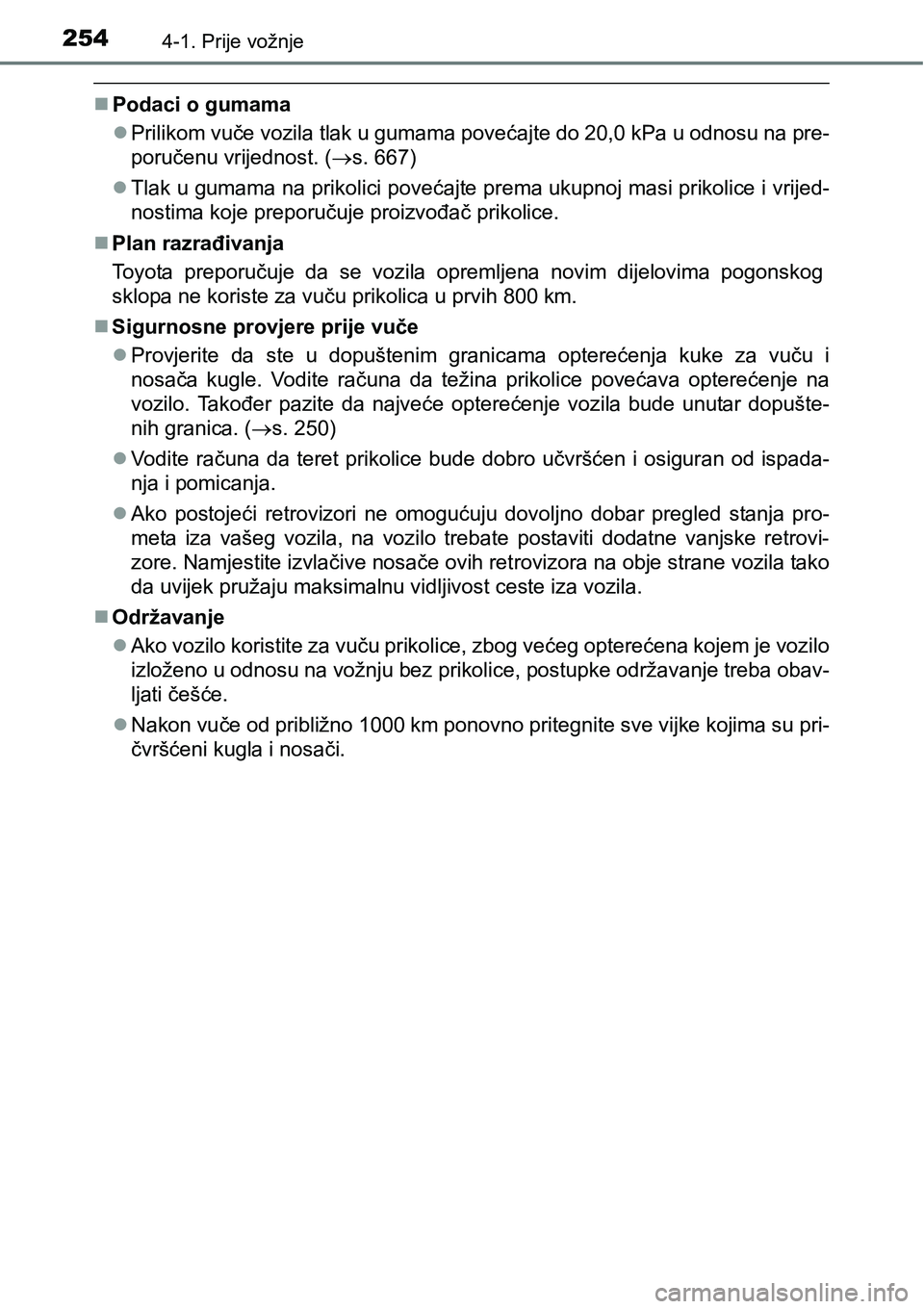TOYOTA PRIUS 2017 Upute Za Rukovanje (in Croatian) 2544-1. Prije vožnje
Podaci o gumama
Prilikom vuče vozila tlak u gumama povećajte do 20,0 kPa u odnosu na pre-
poručenu vrijednost. (s. 667)
Tlak u gumama na prikolici povećajte prema TOYOTA PRIUS 2017 Upute Za Rukovanje (in Croatian) 2544-1. Prije vožnje
Podaci o gumama
Prilikom vuče vozila tlak u gumama povećajte do 20,0 kPa u odnosu na pre-
poručenu vrijednost. (s. 667)
Tlak u gumama na prikolici povećajte prema