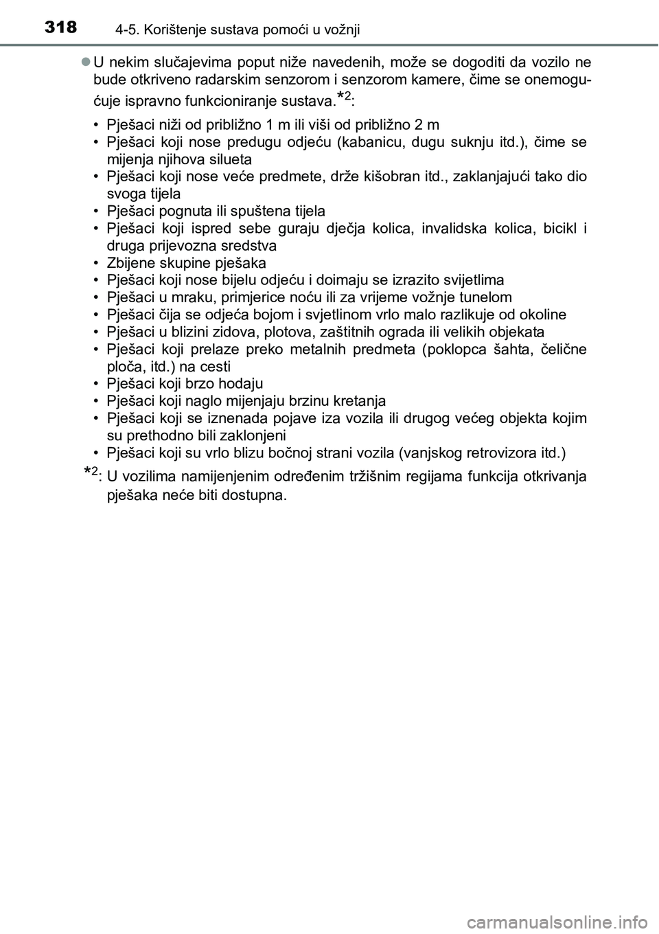 TOYOTA PRIUS 2017 Upute Za Rukovanje (in Croatian) 3184-5. Korištenje sustava pomoći u vožnji
U nekim slučajevima poput niže navedenih, može se dogoditi da vozilo ne
bude otkriveno radarskim senzorom i senzorom kamere, čime se onemogu-
ćuje TOYOTA PRIUS 2017 Upute Za Rukovanje (in Croatian) 3184-5. Korištenje sustava pomoći u vožnji
U nekim slučajevima poput niže navedenih, može se dogoditi da vozilo ne
bude otkriveno radarskim senzorom i senzorom kamere, čime se onemogu-
ćuje