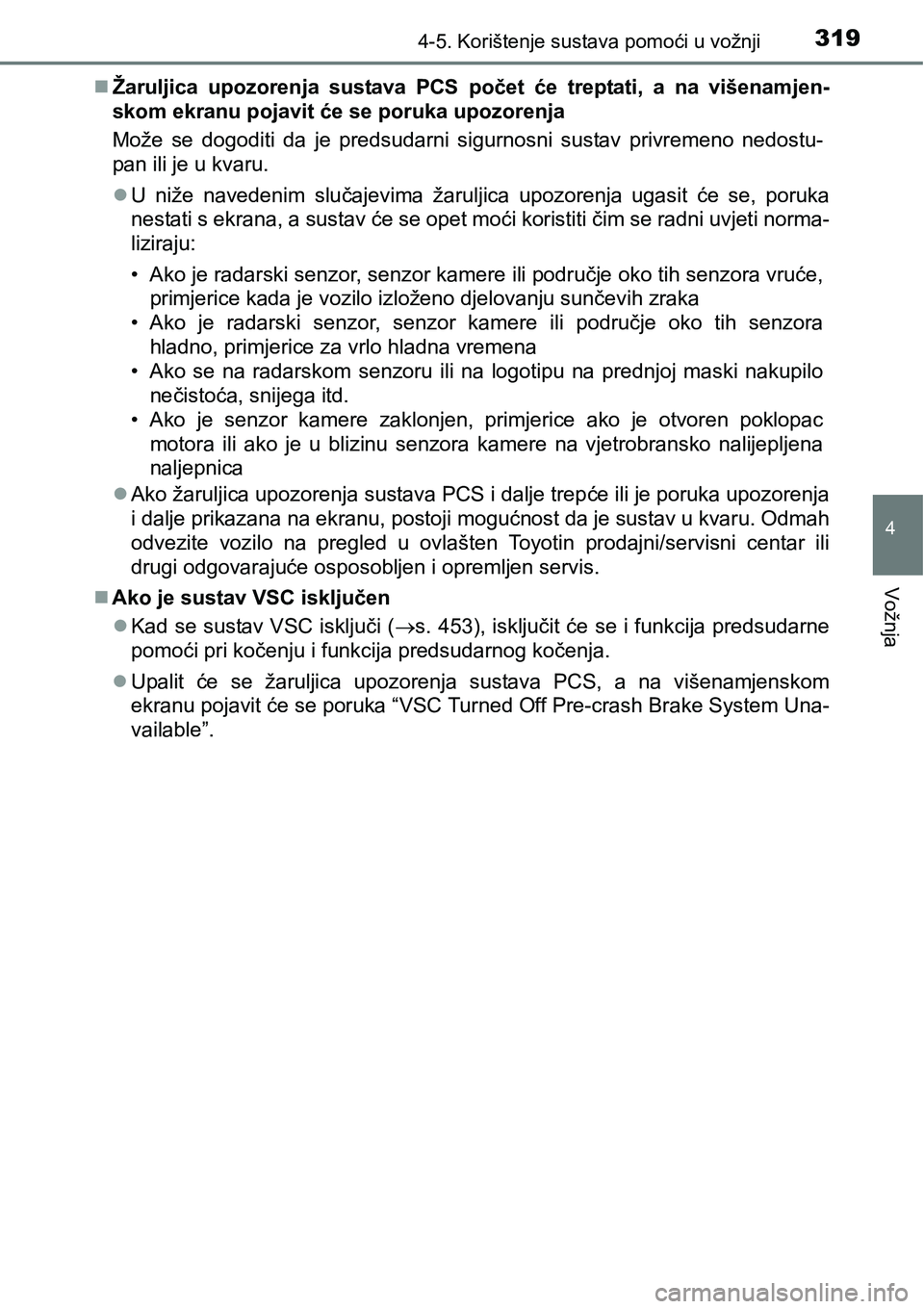 TOYOTA PRIUS 2017 Upute Za Rukovanje (in Croatian) 3194-5. Korištenje sustava pomoći u vožnji
4
Vožnja
Žaruljica upozorenja sustava PCS počet će treptati, a na višenamjen-
skom ekranu pojavit će se poruka upozorenja
Može se dogoditi da je TOYOTA PRIUS 2017 Upute Za Rukovanje (in Croatian) 3194-5. Korištenje sustava pomoći u vožnji
4
Vožnja
Žaruljica upozorenja sustava PCS počet će treptati, a na višenamjen-
skom ekranu pojavit će se poruka upozorenja
Može se dogoditi da je