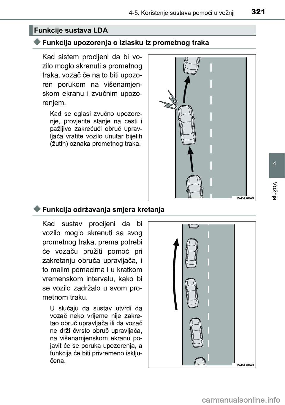 TOYOTA PRIUS 2017 Upute Za Rukovanje (in Croatian) 3214-5. Korištenje sustava pomoći u vožnji
4
Vožnja
Funkcija upozorenja o izlasku iz prometnog traka
Kad sistem procijeni da bi vo-
zilo moglo skrenuti s prometnog
traka, vozač će na to biti TOYOTA PRIUS 2017 Upute Za Rukovanje (in Croatian) 3214-5. Korištenje sustava pomoći u vožnji
4
Vožnja
Funkcija upozorenja o izlasku iz prometnog traka
Kad sistem procijeni da bi vo-
zilo moglo skrenuti s prometnog
traka, vozač će na to biti