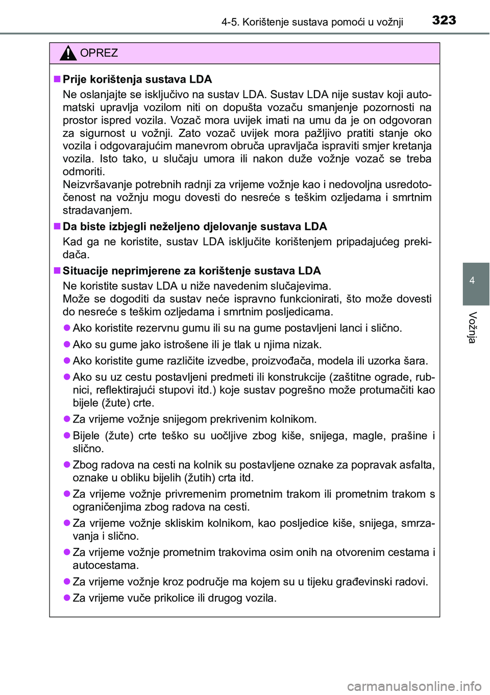 TOYOTA PRIUS 2017 Upute Za Rukovanje (in Croatian) 3234-5. Korištenje sustava pomoći u vožnji
4
Vožnja
OPREZ
Prije korištenja sustava LDA
Ne oslanjajte se isključivo na sustav LDA. Sustav LDA nije sustav koji auto-
matski upravlja vozilom nit TOYOTA PRIUS 2017 Upute Za Rukovanje (in Croatian) 3234-5. Korištenje sustava pomoći u vožnji
4
Vožnja
OPREZ
Prije korištenja sustava LDA
Ne oslanjajte se isključivo na sustav LDA. Sustav LDA nije sustav koji auto-
matski upravlja vozilom nit