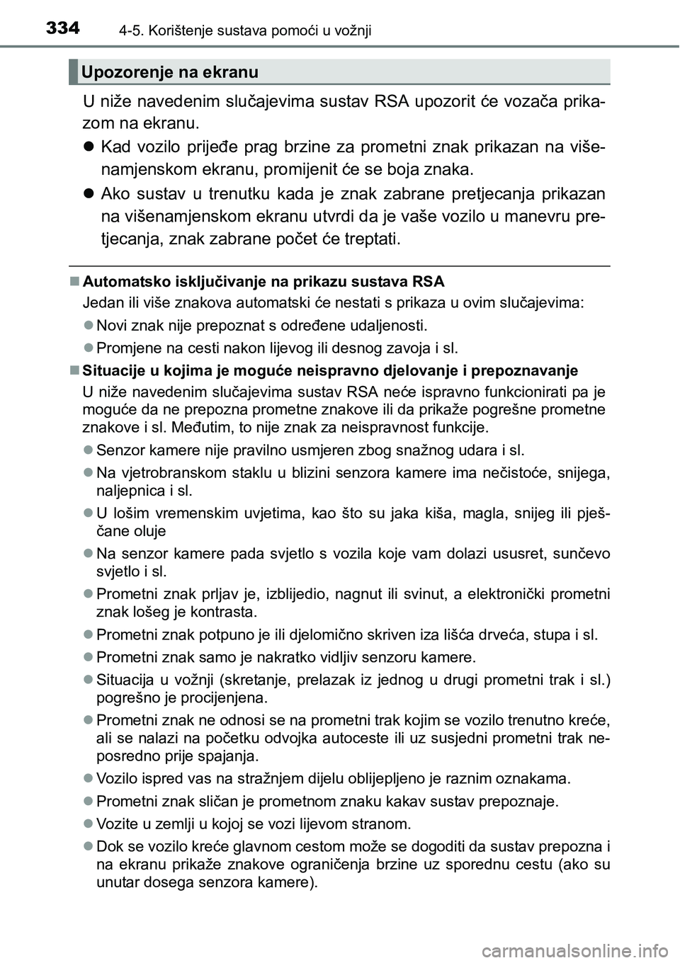 TOYOTA PRIUS 2017  Upute Za Rukovanje (in Croatian) 3344-5. Korištenje sustava pomoći u vožnji
U niže navedenim slučajevima sustav RSA upozorit će vozača prika-
zom na ekranu.
Kad vozilo prijeđe prag brzine za prometni znak prikazan na više