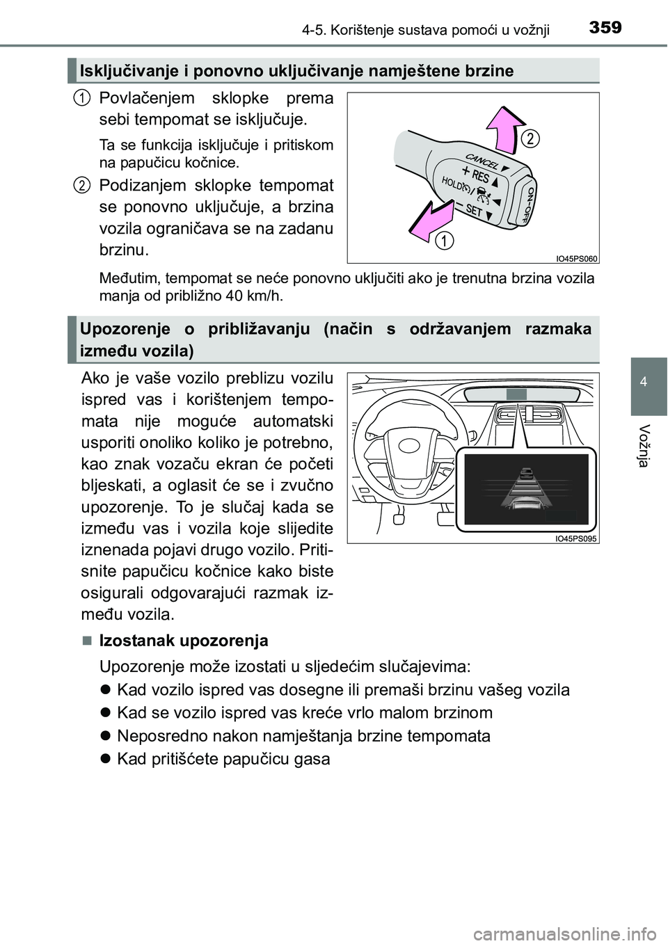 TOYOTA PRIUS 2017 Upute Za Rukovanje (in Croatian) 3594-5. Korištenje sustava pomoći u vožnji
4
Vožnja
Povlačenjem sklopke prema
sebi tempomat se isključuje.
Ta se funkcija isključuje i pritiskom
na papučicu kočnice.
Podizanjem sklopke tempom TOYOTA PRIUS 2017 Upute Za Rukovanje (in Croatian) 3594-5. Korištenje sustava pomoći u vožnji
4
Vožnja
Povlačenjem sklopke prema
sebi tempomat se isključuje.
Ta se funkcija isključuje i pritiskom
na papučicu kočnice.
Podizanjem sklopke tempom